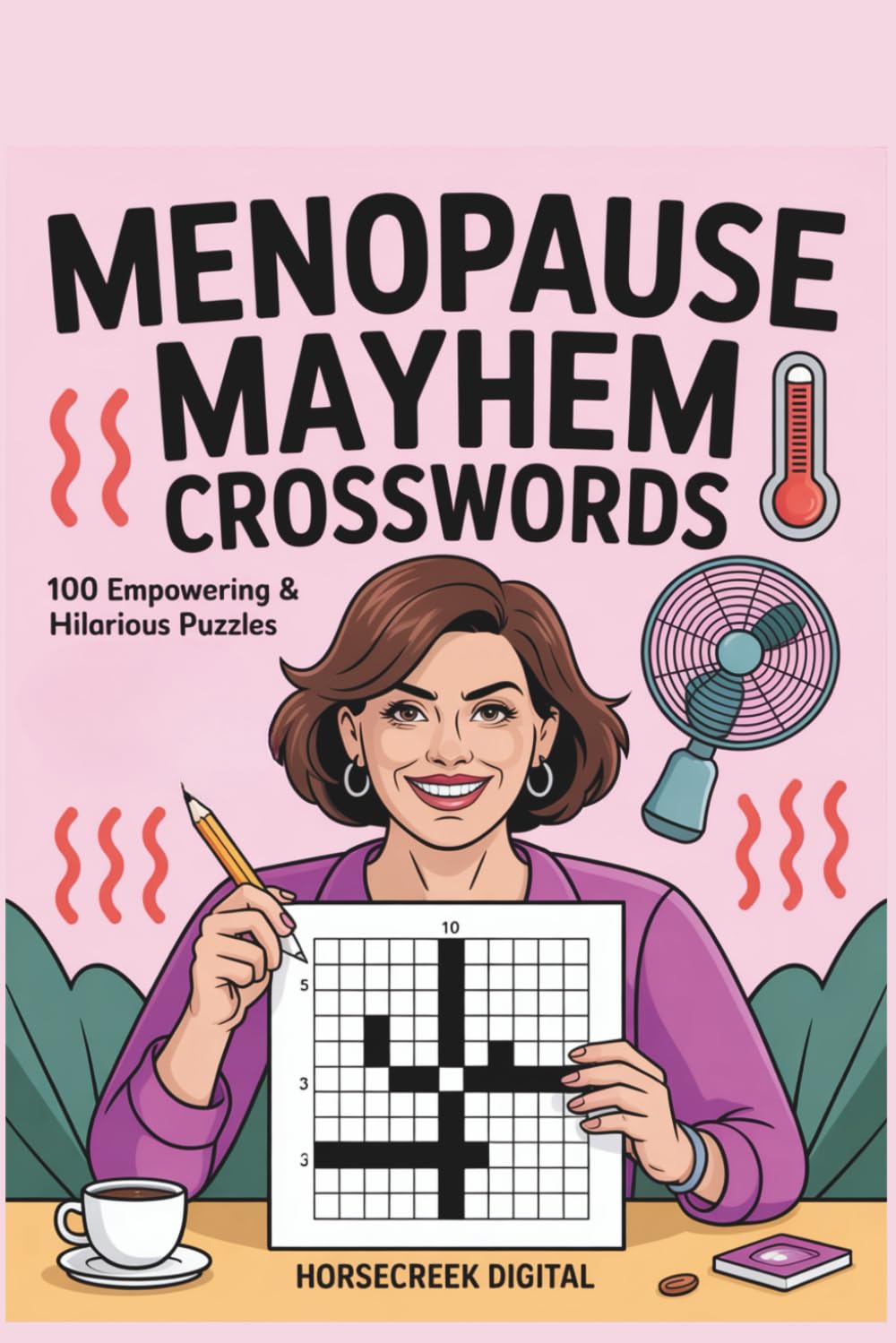 Menopause Mayhem Crosswords: 100 Empowering & Hilarious Puzzles About Hot Flashes, Hormones & Midlife Survival