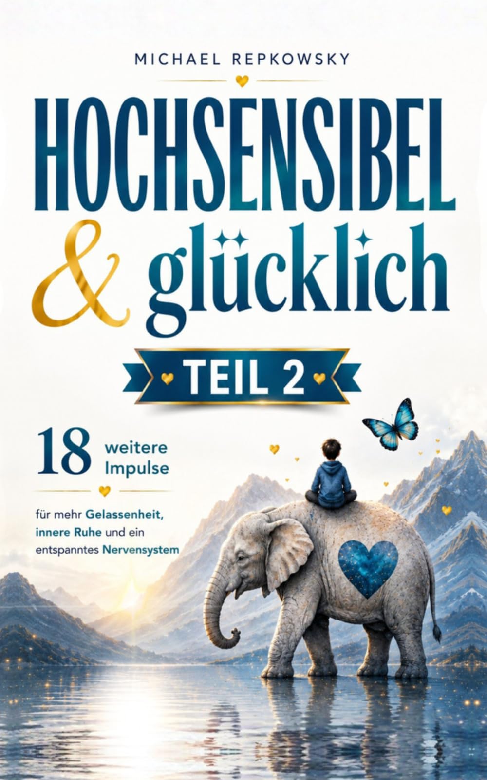 Hochsensibel & glücklich – Teil 2: 18 weitere Impulse für mehr Gelassenheit, innere Ruhe und ein entspanntes Nervensystem
