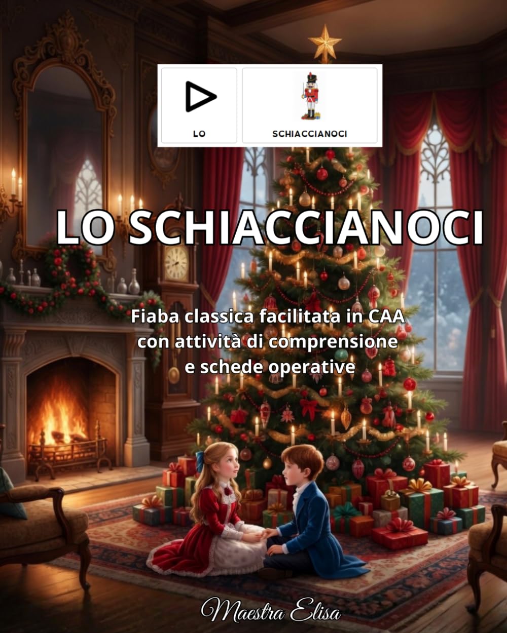 Lo Schiaccianoci: Fiaba classica facilitata in CAA, con attività di comprensione e schede operative (Fiabe in CAA)