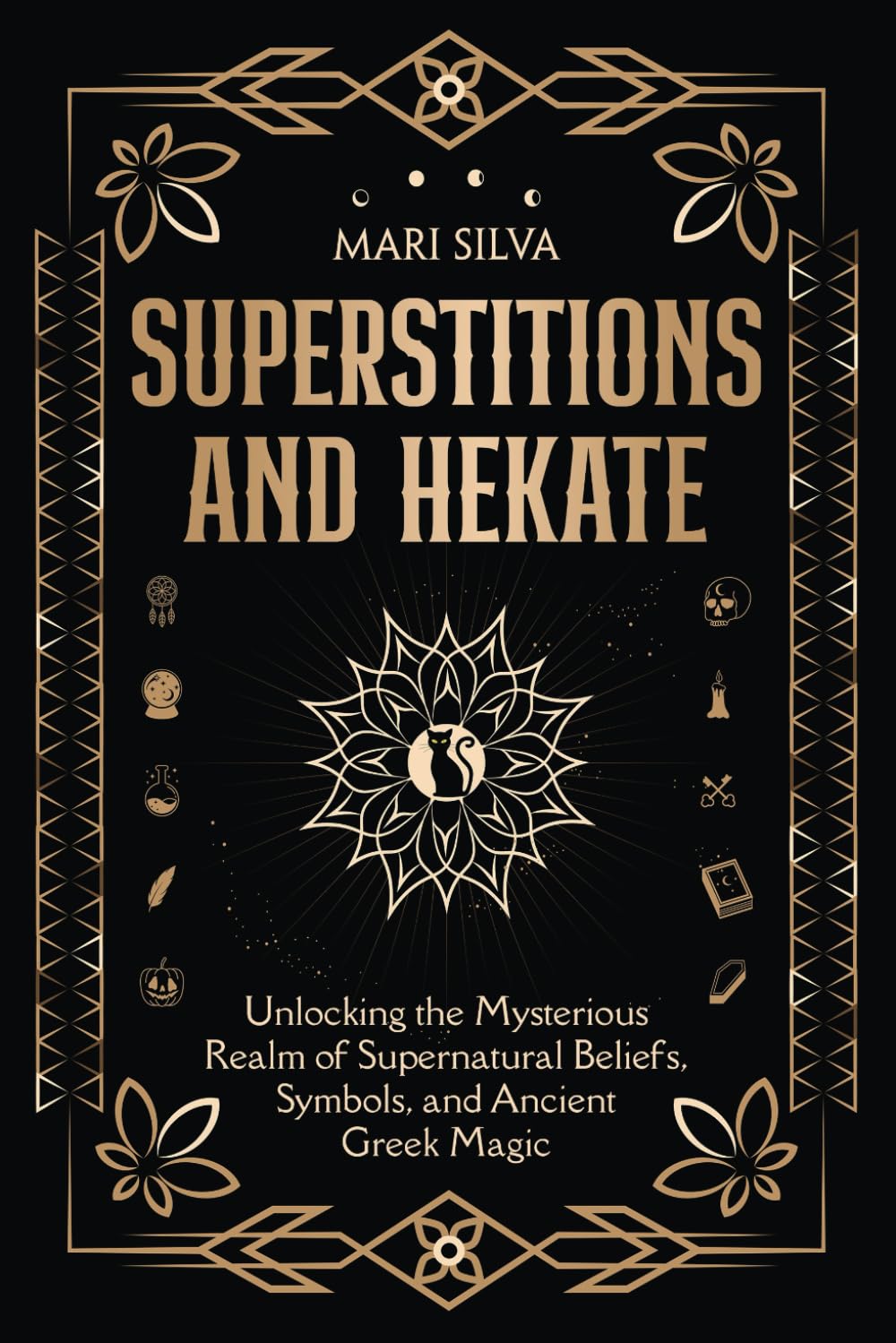 Superstitions and Hekate: Unlocking the Mysterious Realm of Supernatural Beliefs, Symbols, and Ancient Greek Magic (Personal spirituality)