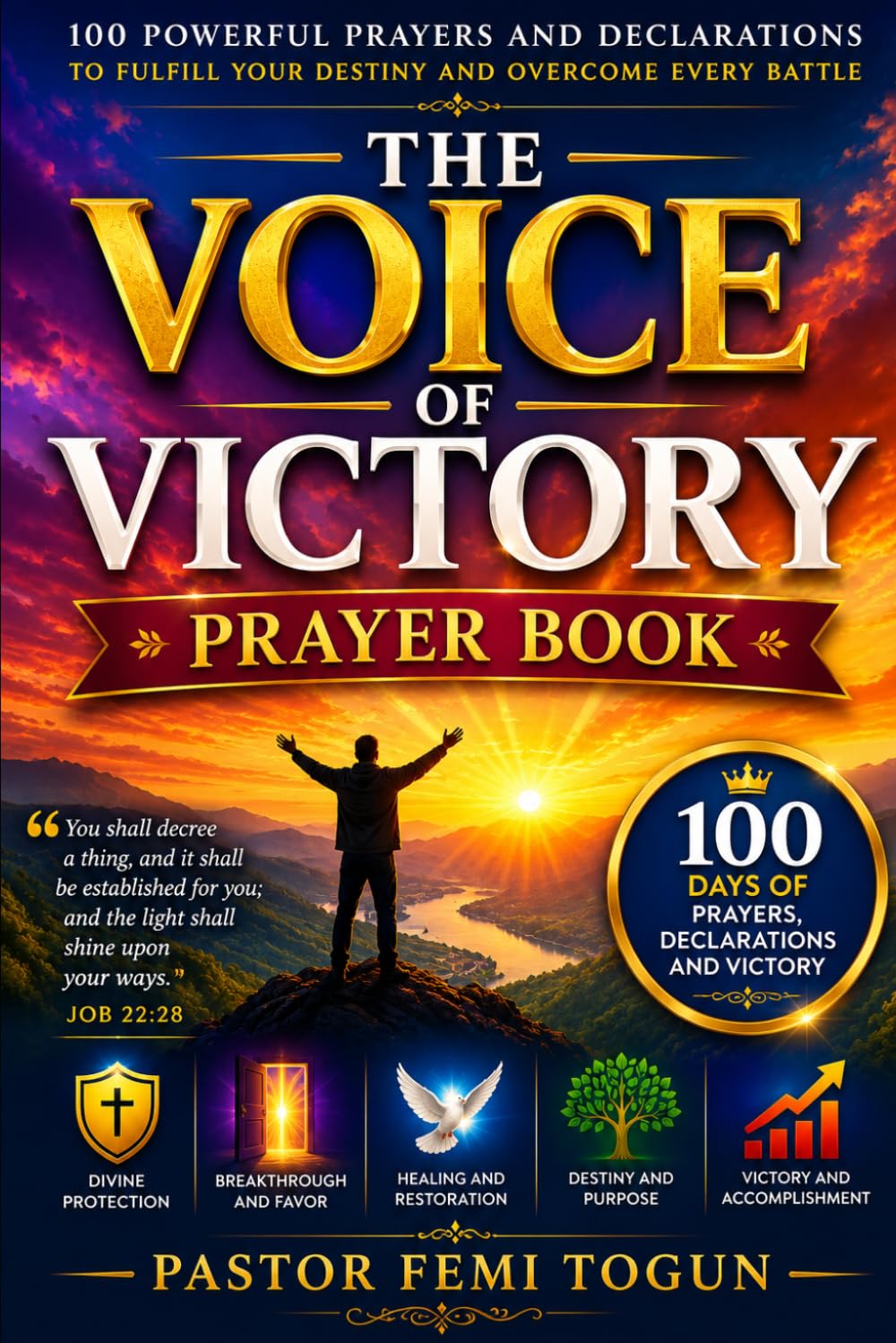 THE VOICE OF VICTORY PRAYER BOOK: 100 Powerful Prayers and Declarations to Fulfill Your Destiny and Overcome Every Battle