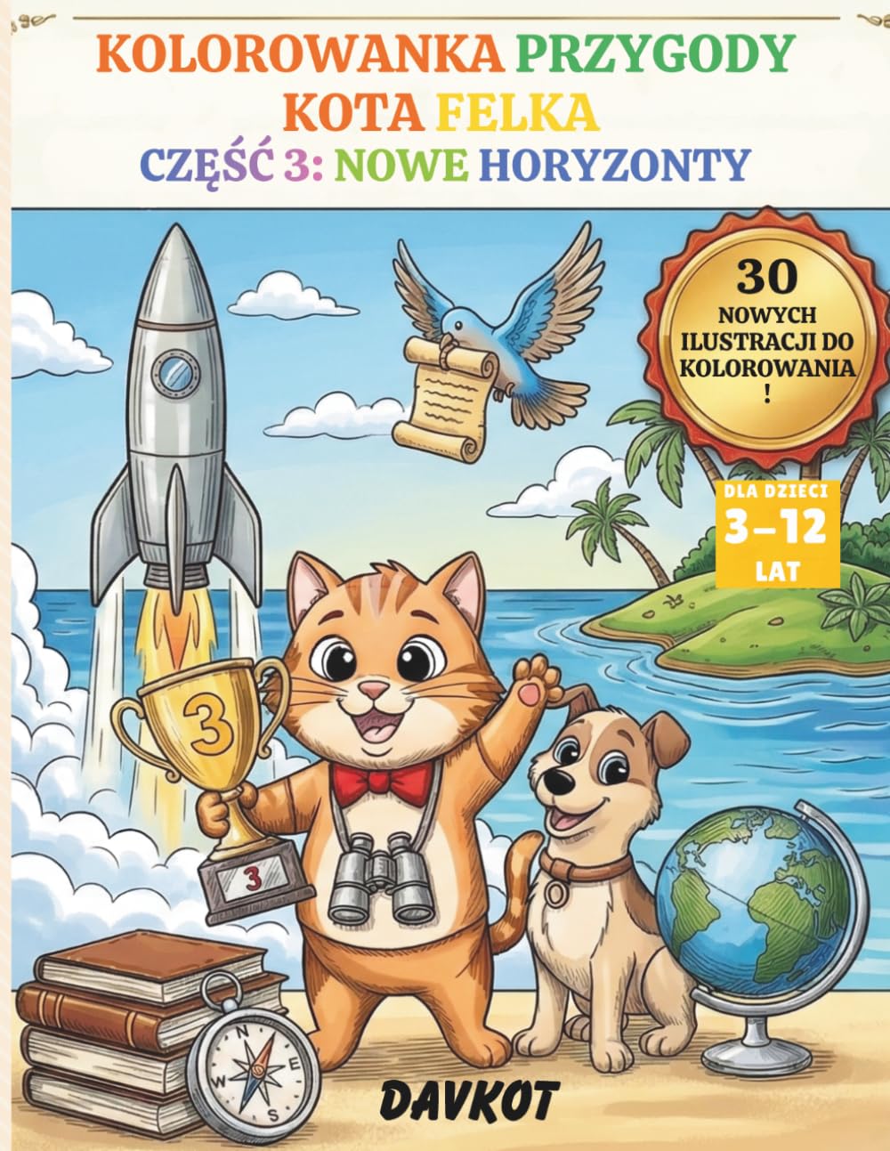 KOLOROWANKA PRZYGODY KOTA FELKA: CZĘŚĆ 3: NOWE HORYZONTY (Felek the Cat’s Adventures)