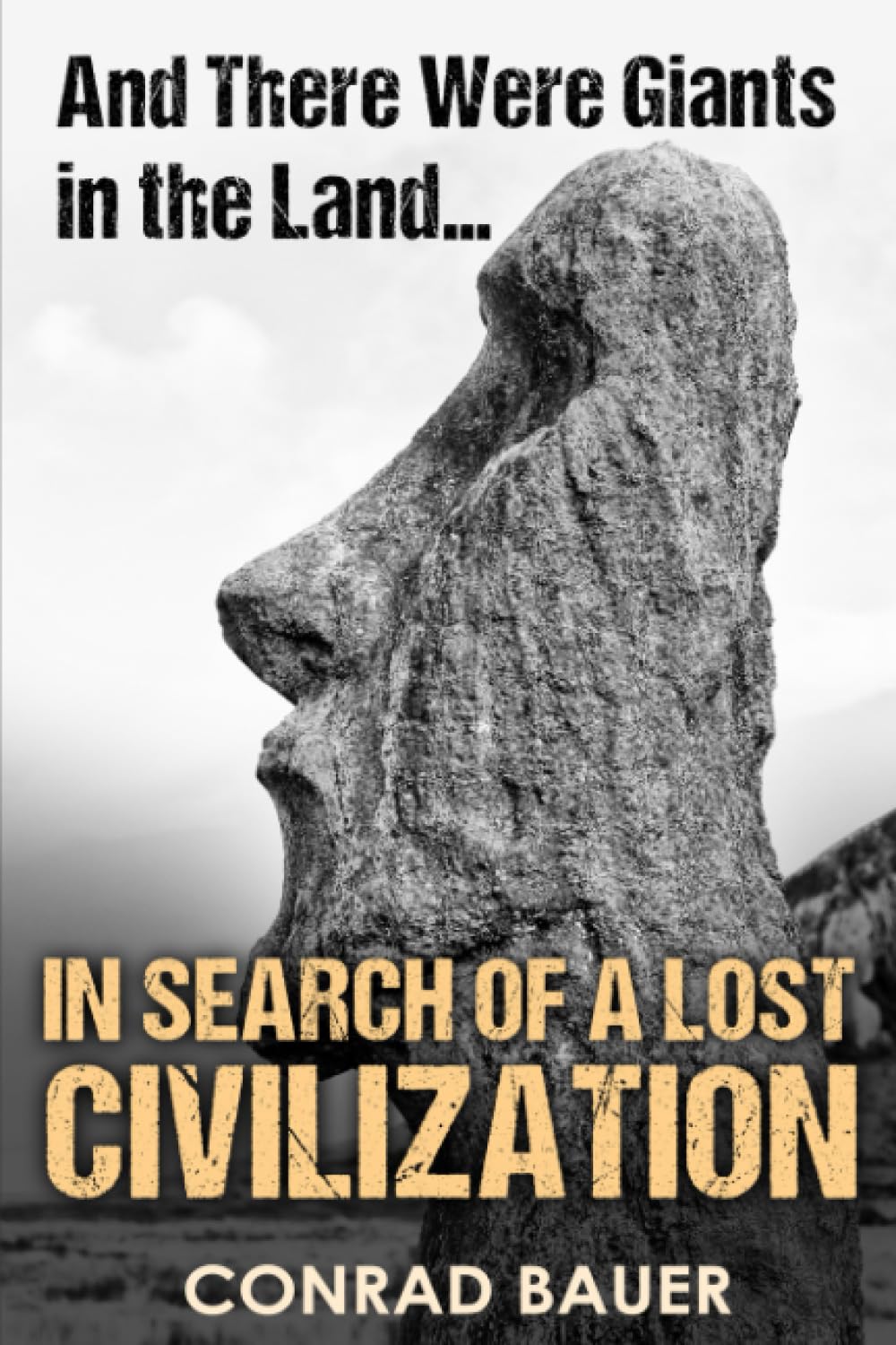 And There Were Giants in the Land... In Search of a Lost Civilization (Unexplained Mysteries of the World)