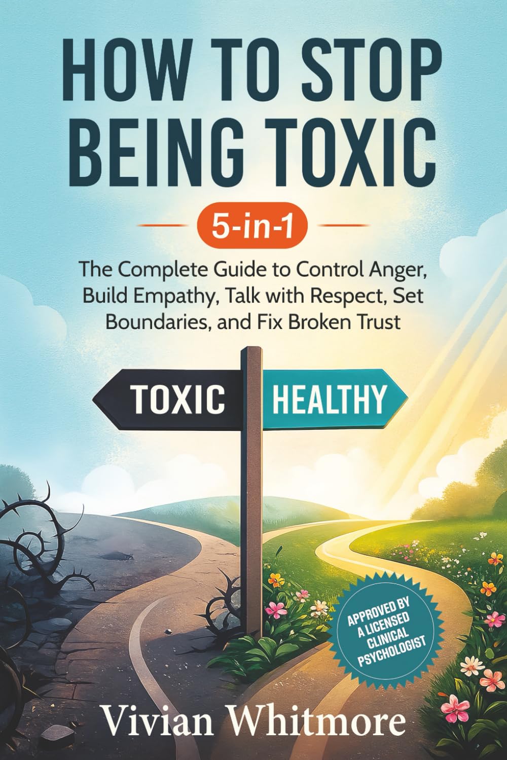 How to Stop Being Toxic 5-in-1: The Complete Guide to Control Anger, Build Empathy, Talk with Respect, Set Boundaries, and Fix Broken Trust (Order Within Chaos)