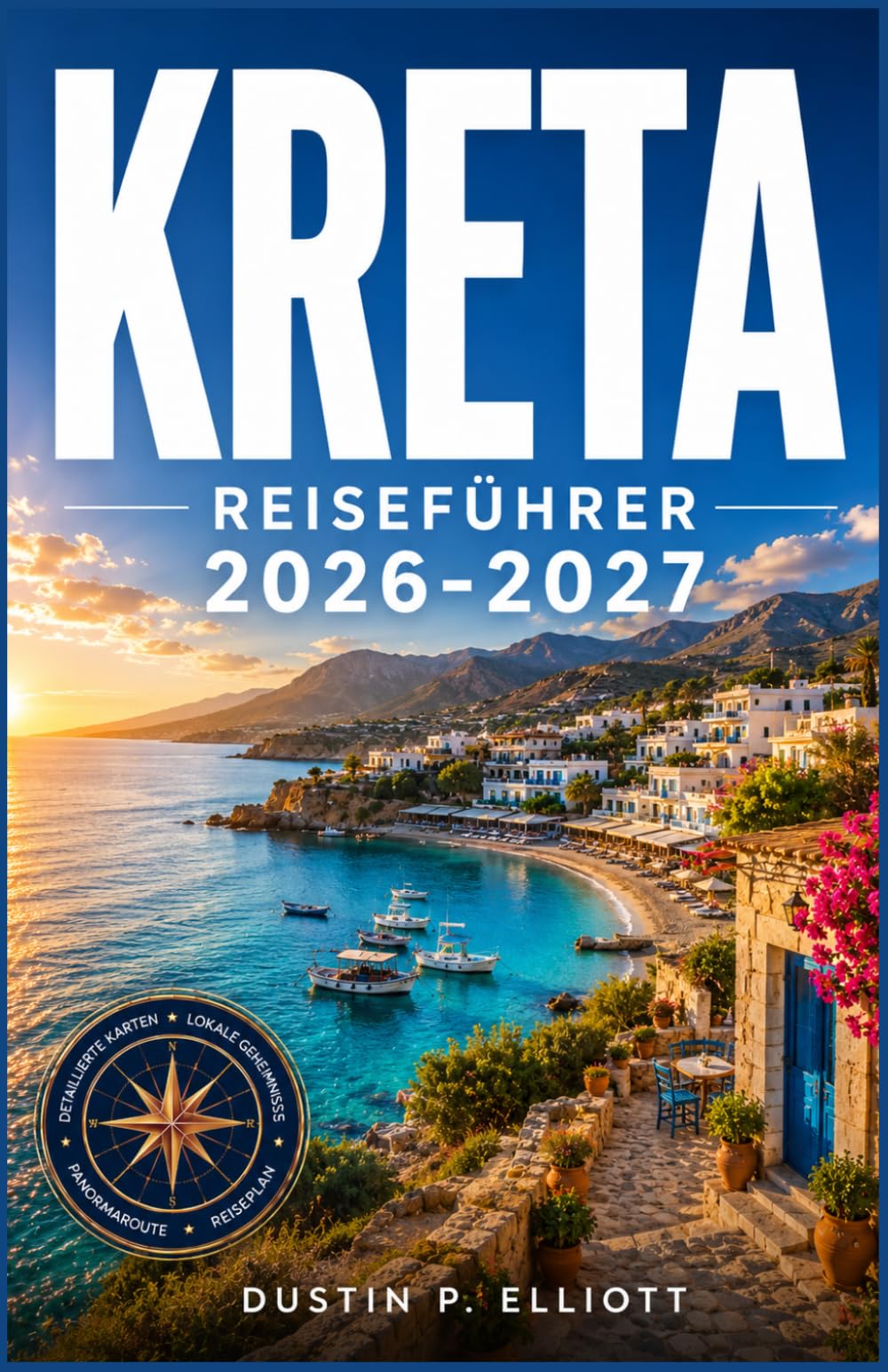 KRETA REISEFÜHRER 2026-2027: Strände, Dörfer und Bergstraßen auf Griechenlands größter Insel