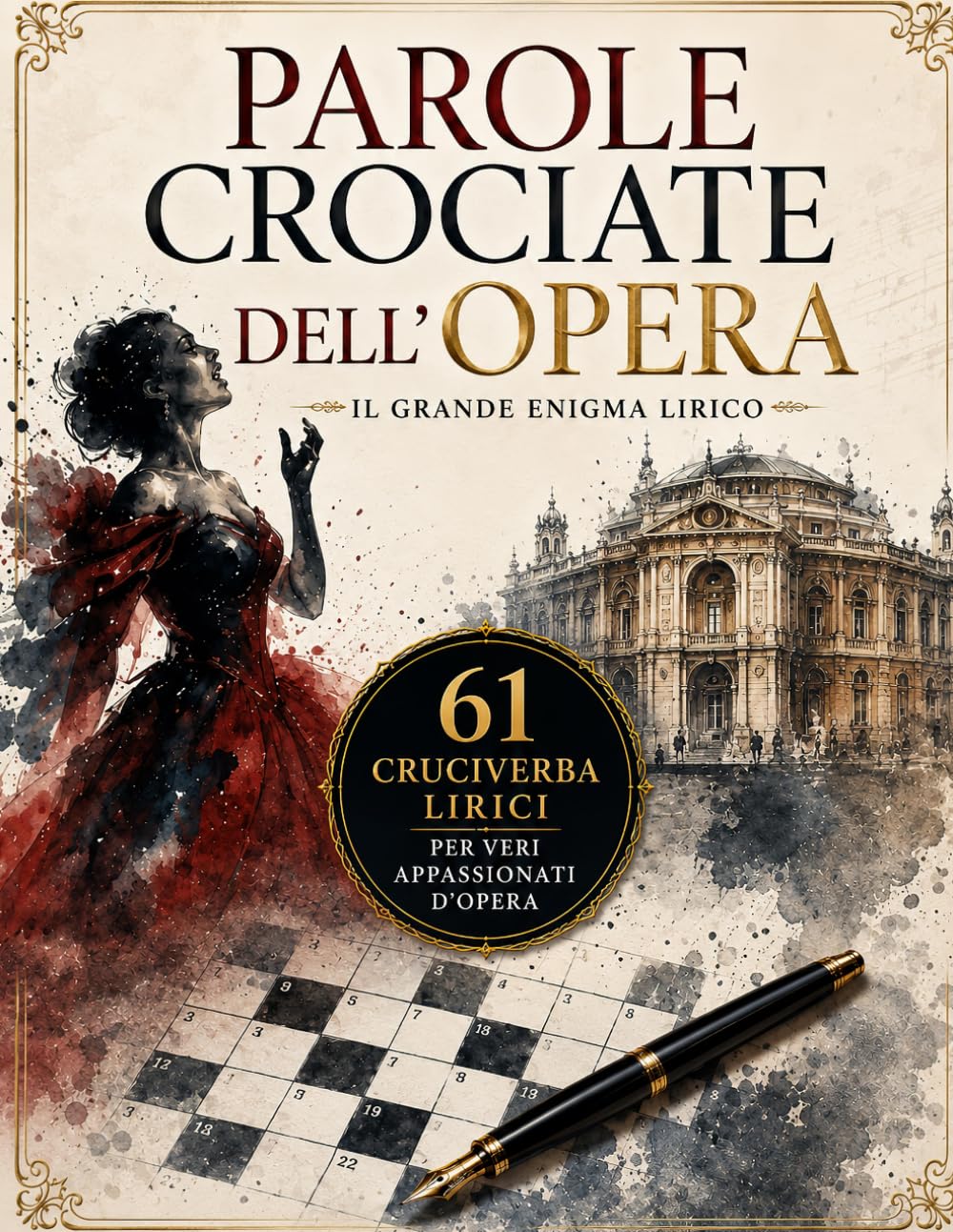 Parole Crociate dell'Opera: Il Grande Enigma Lirico: 61 Cruciverba Maestosi per Veri Appassionati d'Opera – Oltre 1247 Sfide Vocali, Melodiche e ... Ogni Enigma (Biblioteca Enigmistica Italiana)