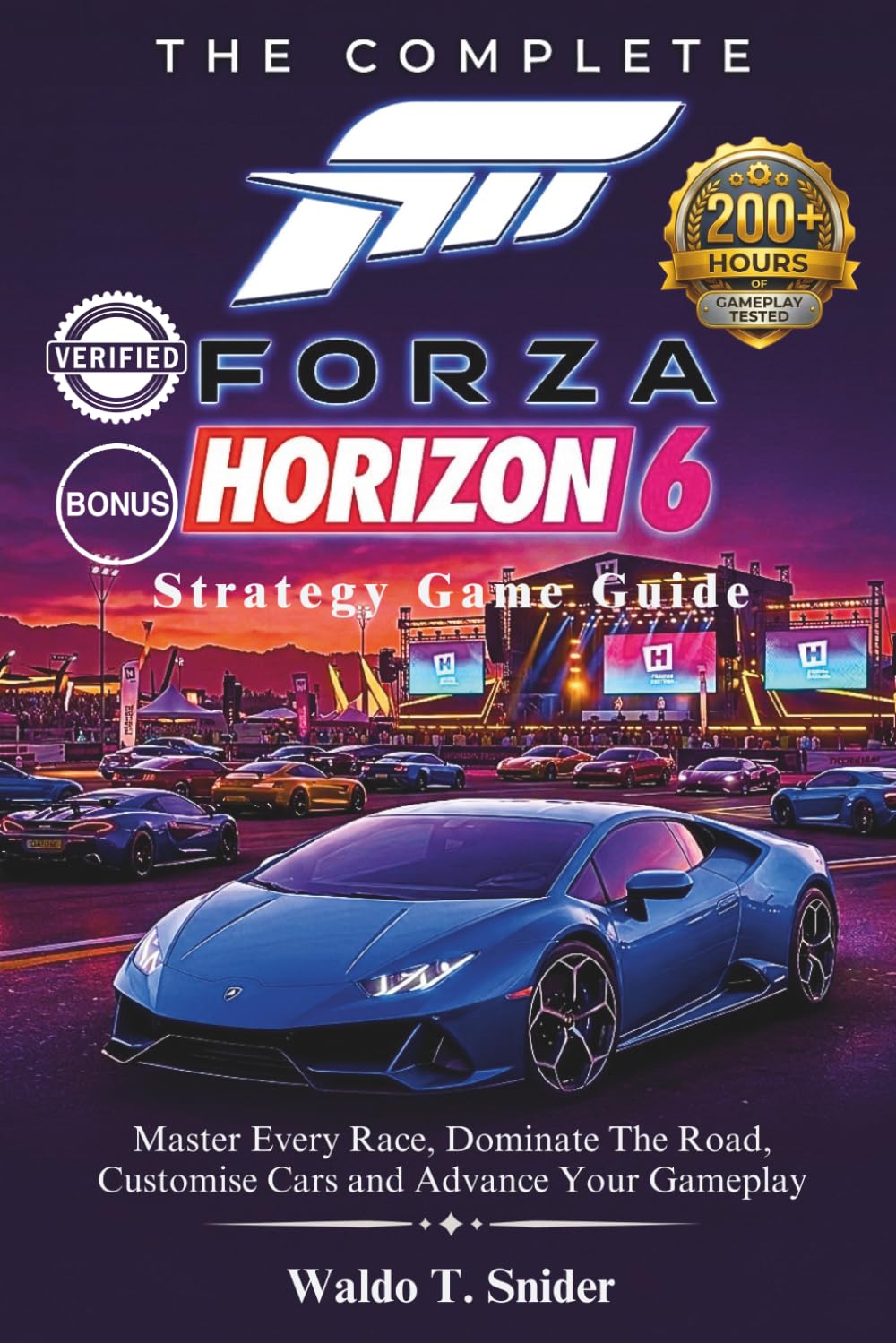 The Complete Forza Horizon 6 Strategy Game Guide: Master Every Race, Dominate The Road, Customise Cars and Advance Your Gameplay