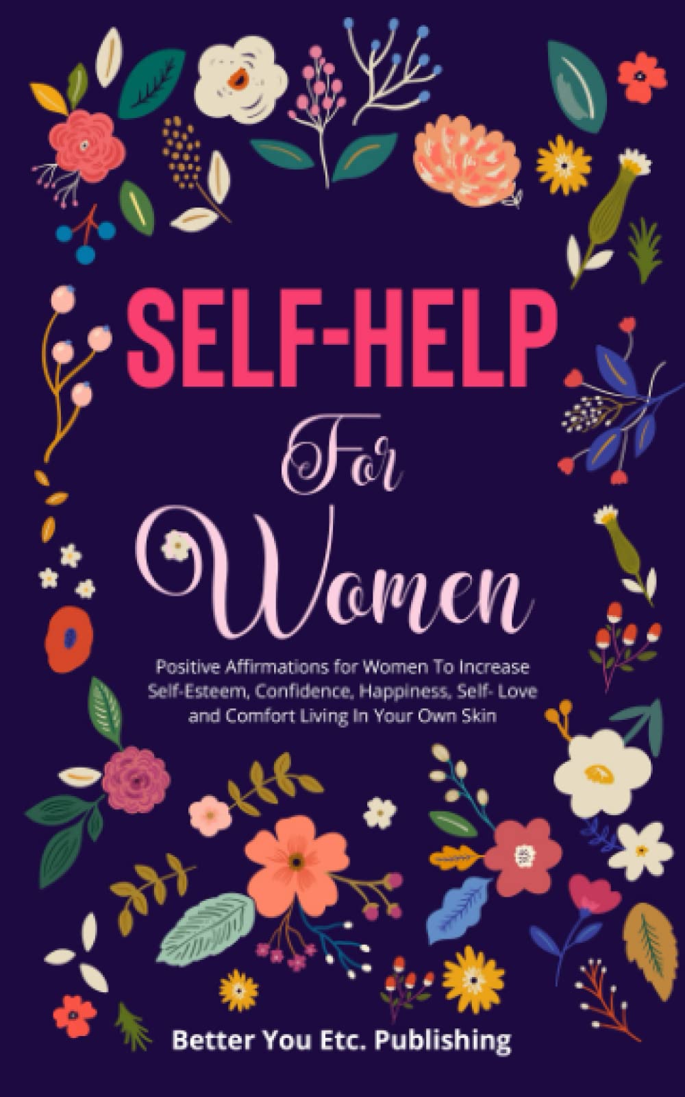 Self Help for Women: Positive Affirmations for Women To Increase Self-Esteem, Confidence, Happiness, Self- Love and Comfort Living In Your Own Skin