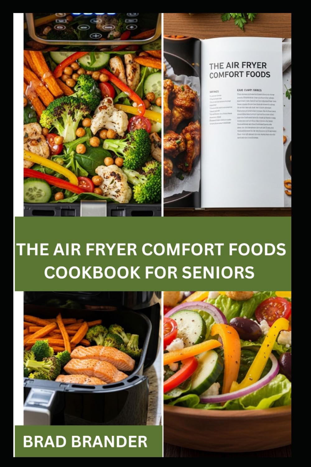THE AIR FRYER COMFORT FOODS COOKBOOK FOR SENIORS: Low-Effort Recipes Nutritious Tasty, Low-Oil Comfort Food with Your Air Fryer