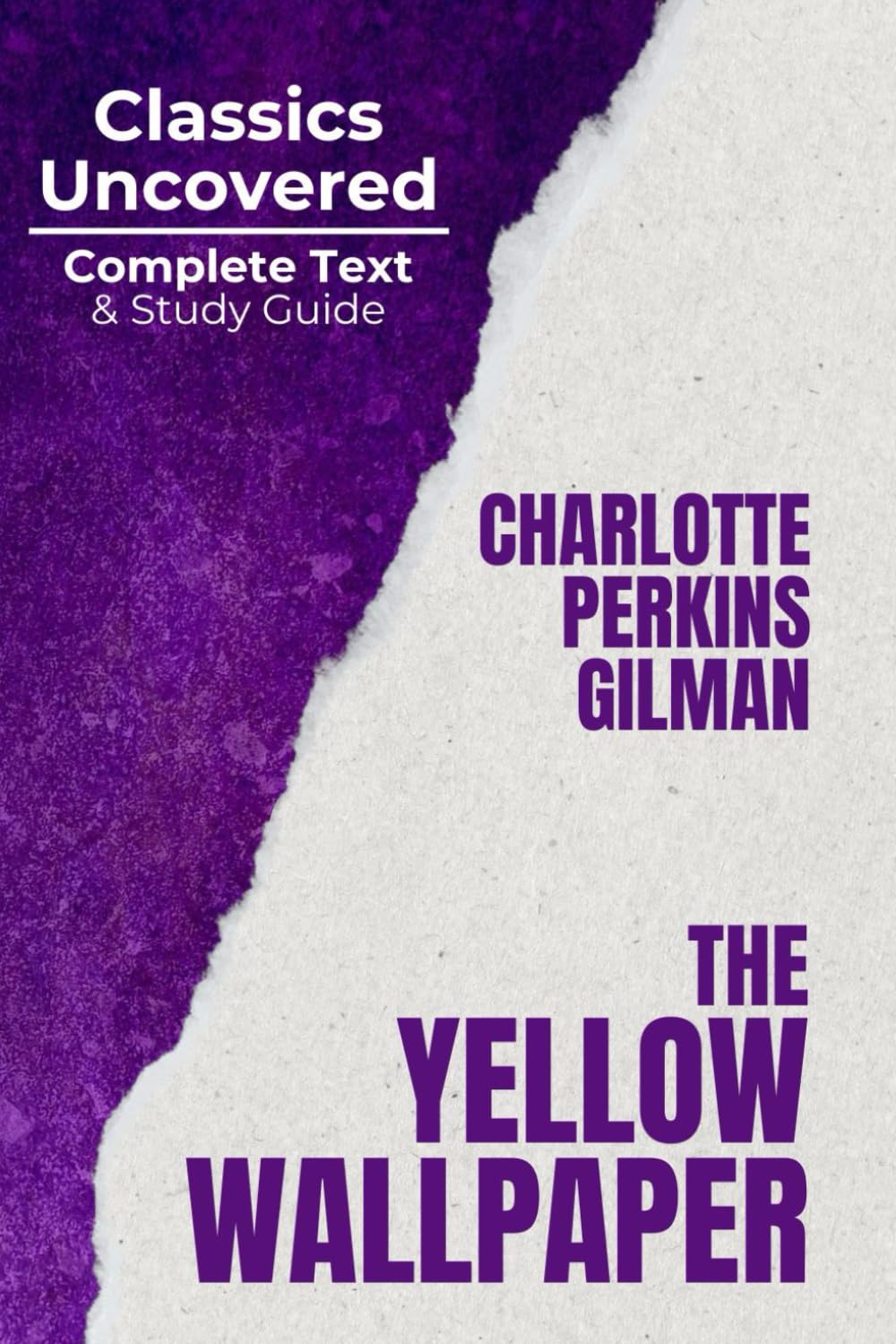 The Yellow Wallpaper (Classics Uncovered Edition): Complete Text and Study Guide