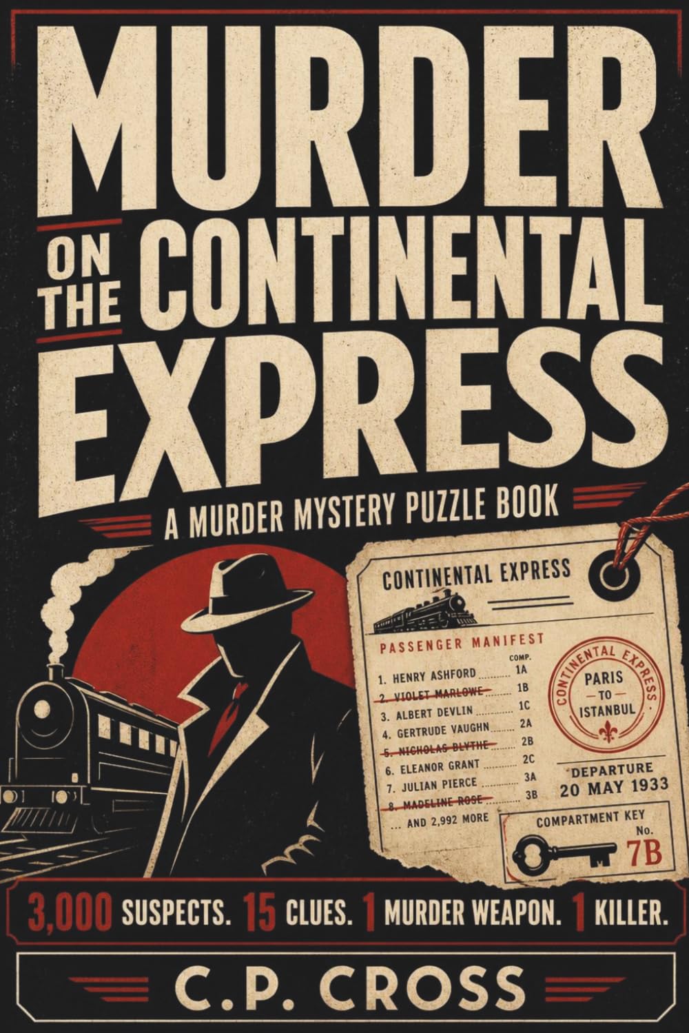 Murder On The Continental Express: A Murder Mystery Puzzle Book: 3000 Suspects, 15 Clues, 1 Murder Weapon, 1 Killer: A Whodunit Crime For Teens & Adults