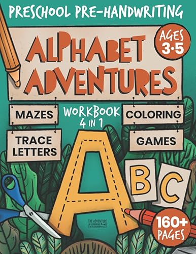 Alphabet Adventures: Preschool Pre-Handwriting Workbook: 4 in 1 Learn to Write Practice Workbook for kids ages 3-5 with Pen Control, Letter Tracing, Coloring, Games and more!