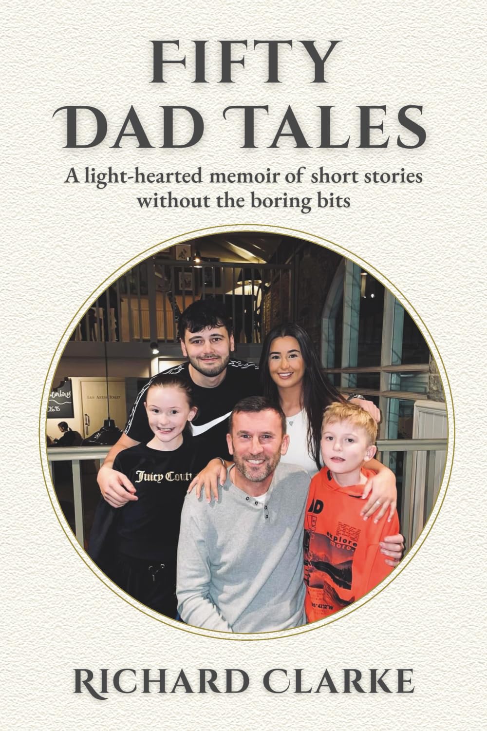 Fifty Dad Tales: A light-hearted memoir of short stories without the boring bits