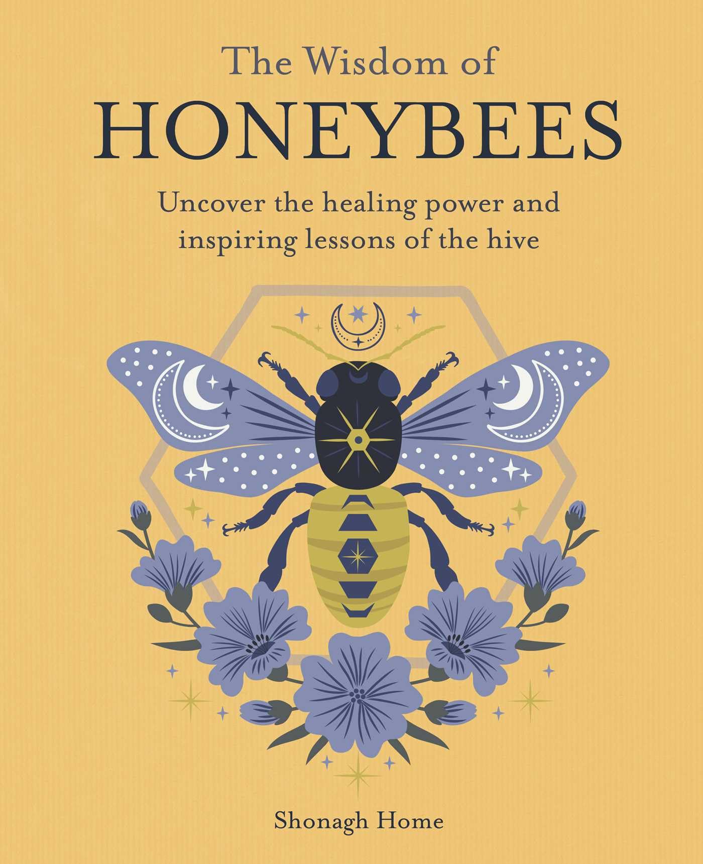 The Wisdom of Honeybees: Uncover the healing power and inspiring lessons of the hive