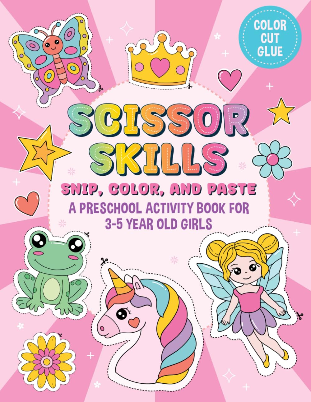 Scissor Skills – Snip, Color, and Paste: A Preschool Activity Book for 3-5 Year Old Girls: Learning Activity Book with a Certificate of Completion | ... Cut | Educational Workbook for Kids Ages 3-5