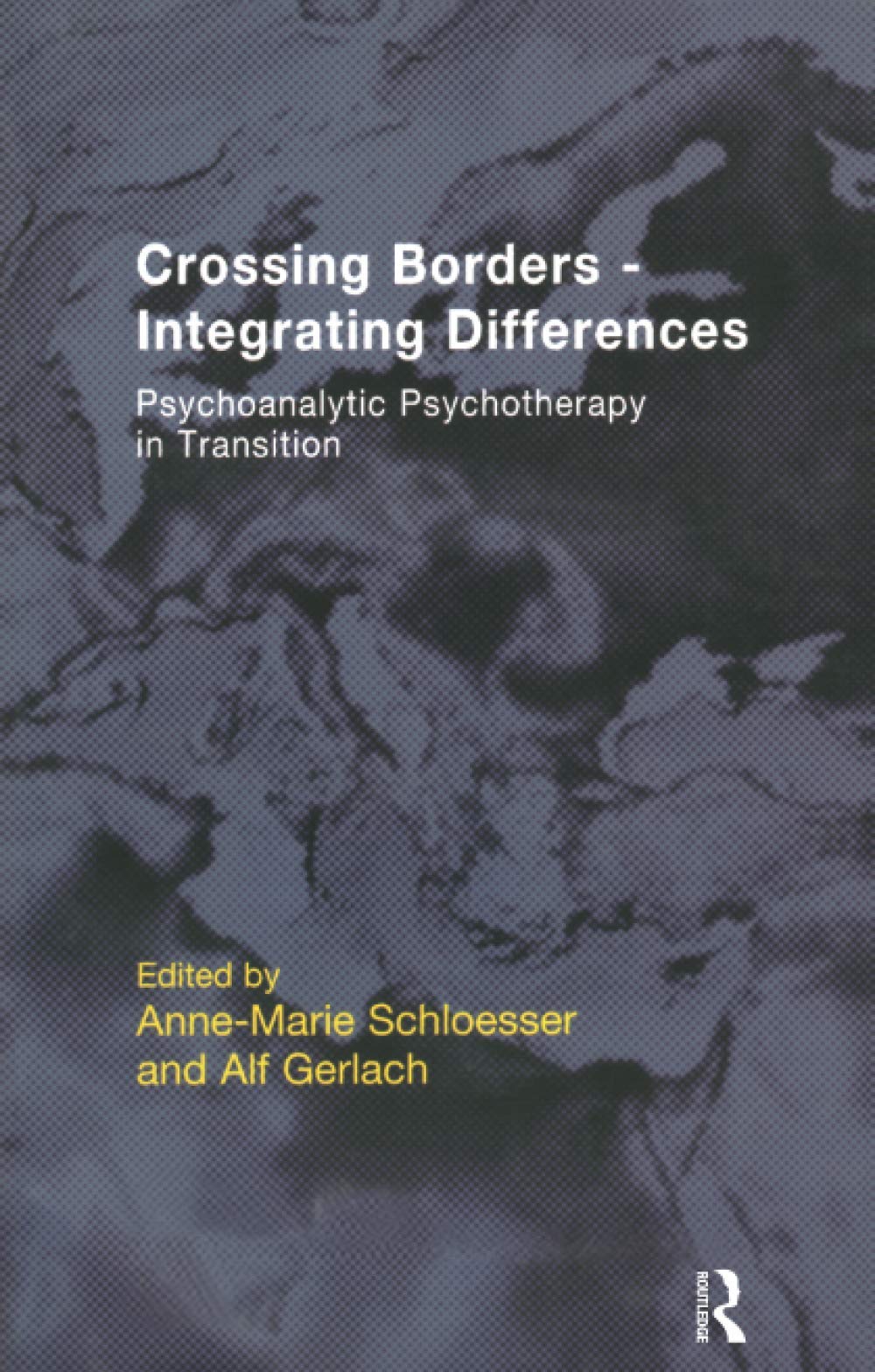 Crossing Borders - Integrating Differences: Psychoanalytic Psychotherapy in Transition (The EFPP Monograph Series)