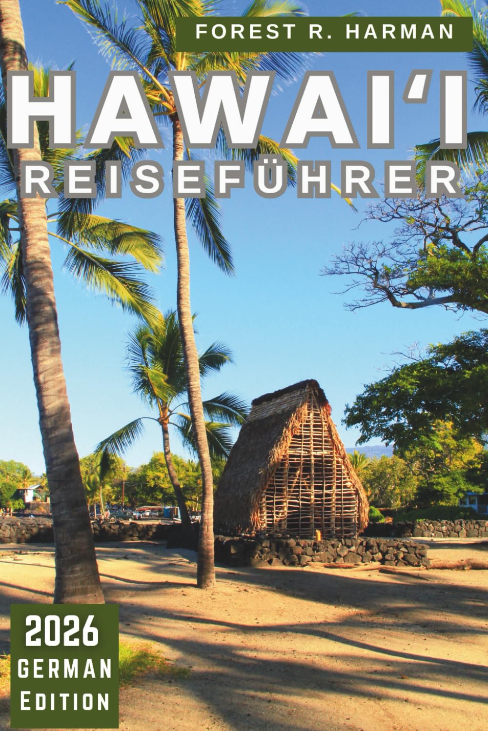 HAWAIʻI REISEFÜHRER 2026: Planungs-Essentials, inselspezifische Ratschläge und Alltagsreise-Realität (Reiseführer mit lokalem Insiderwissen)