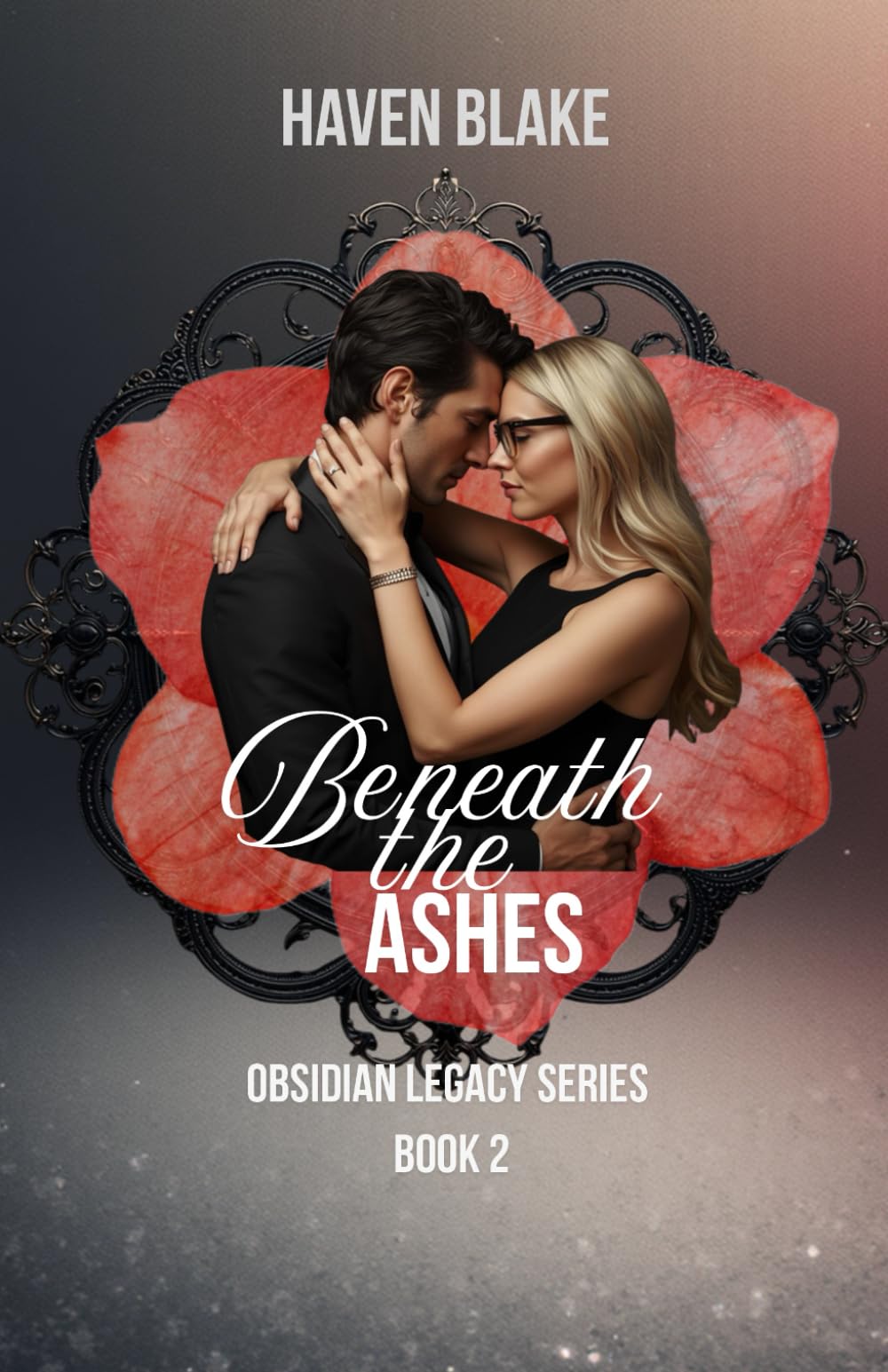BENEATH THE ASHES: OBSIDIAN LEGACY SERIES BOOK 2