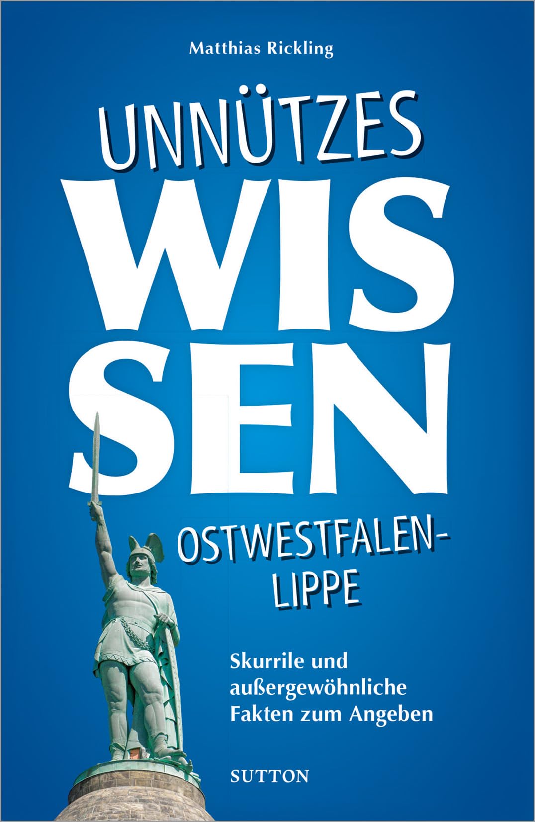 Geschenkbuch – Unnützes Wissen Ostwestfalen-Lippe: Skurrile, abwegige und lustige Fakten für Besserwisser