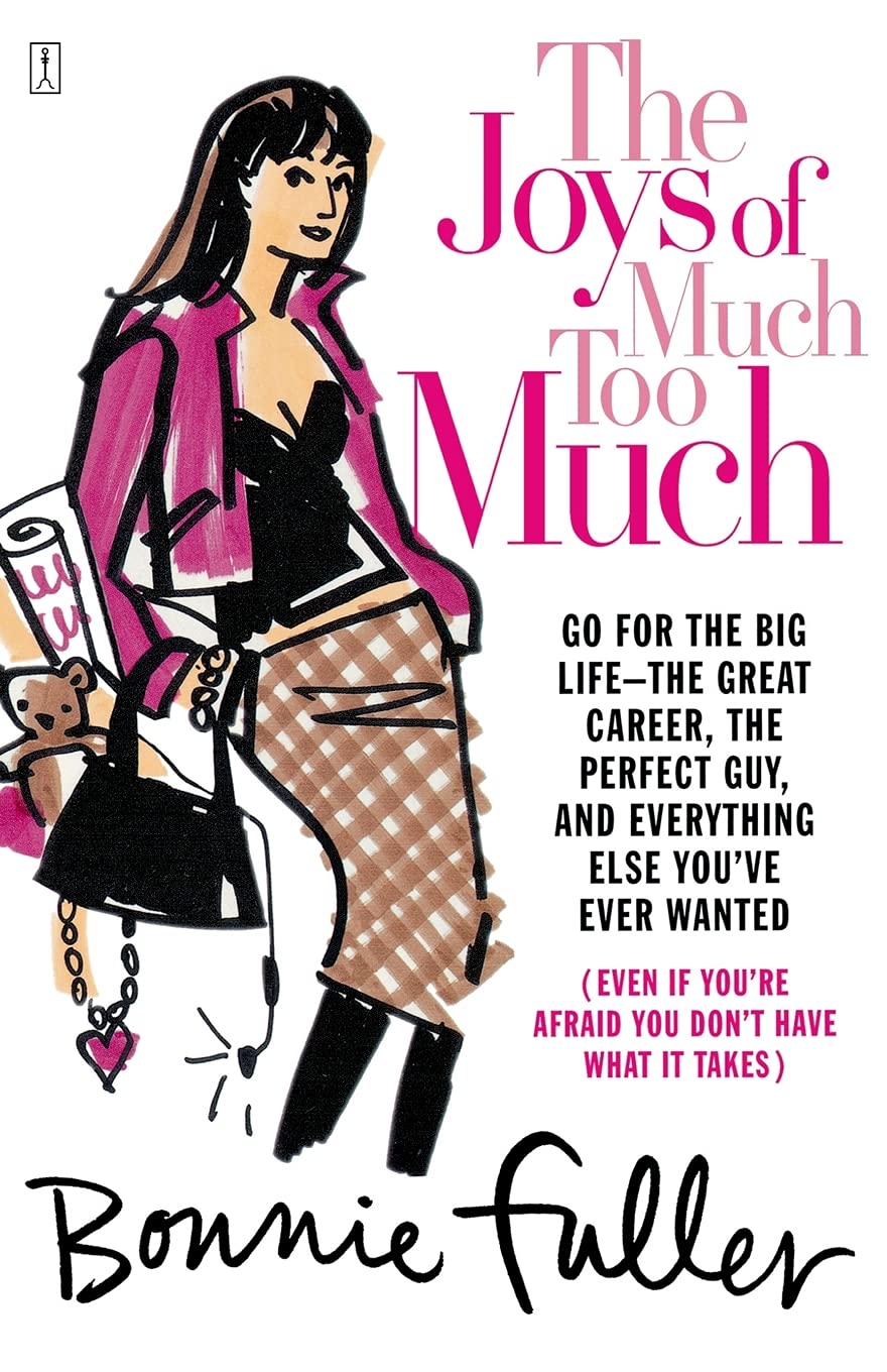 The Joys of Much Too Much: Go for the Big Life--The Great Career, The Perfect Guy, and Everything Else You've Ever Wanted