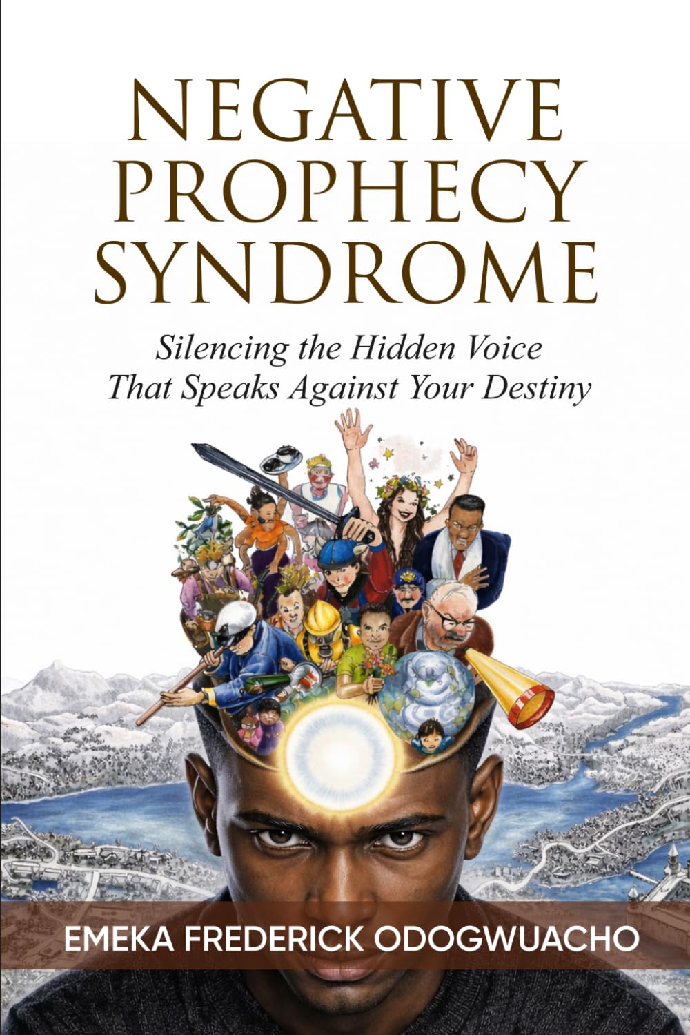 Negative Prophecy Syndrome: Silencing the Hidden Voice That Speaks Against Your Destiny