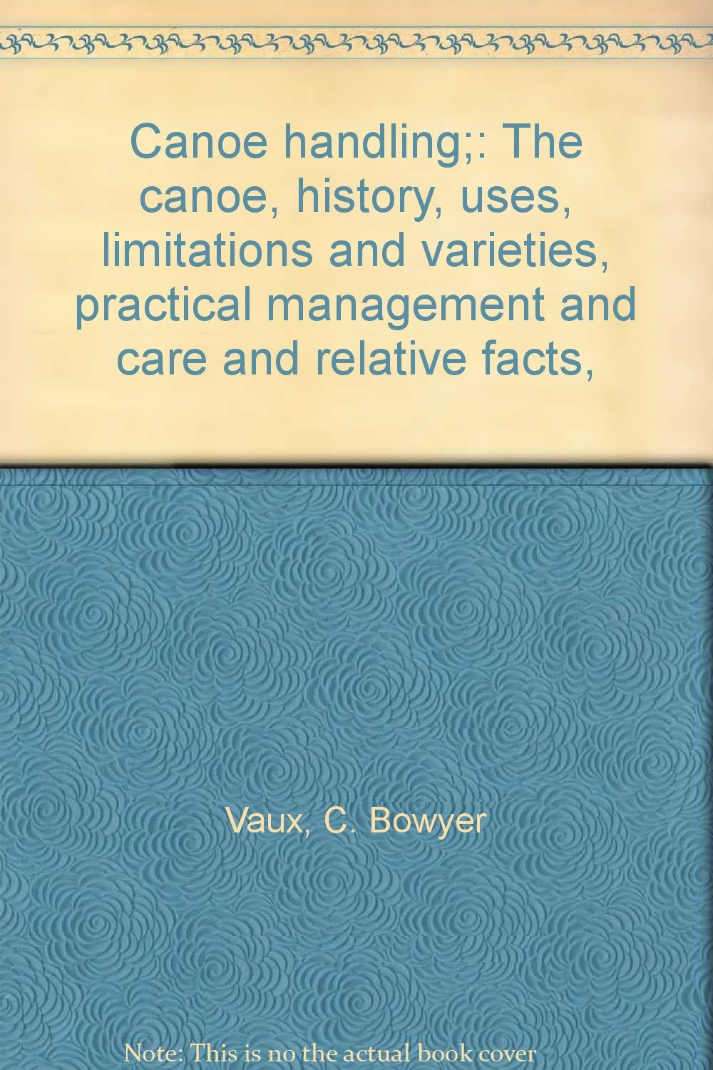 Canoe handling; The canoe, history, uses, limitations and varieties