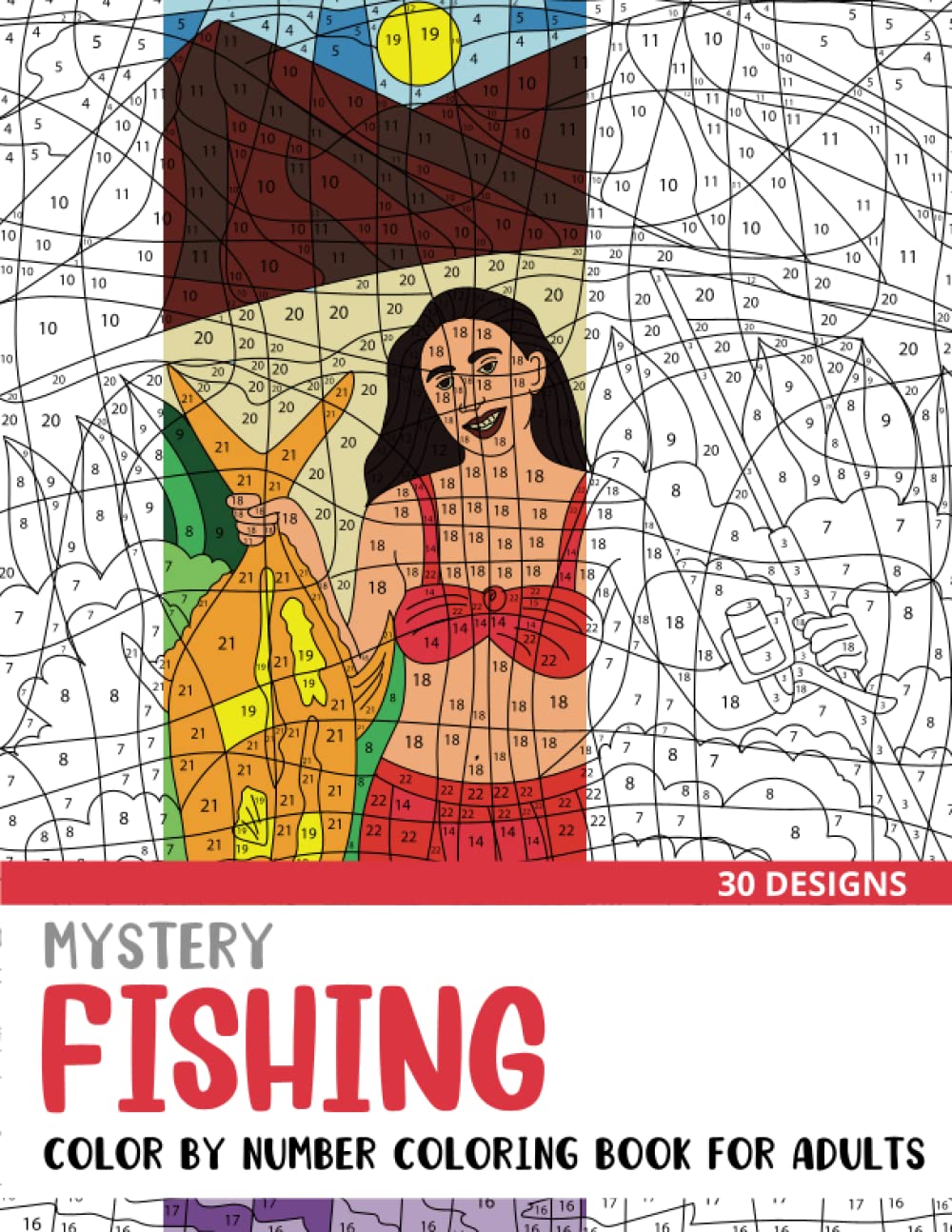 Mystery Fishing Color By Number Coloring Book for Adults: 30 Unique Adult Coloring Mystery Puzzle Designs (Mystery Color By Number Books for Adults)