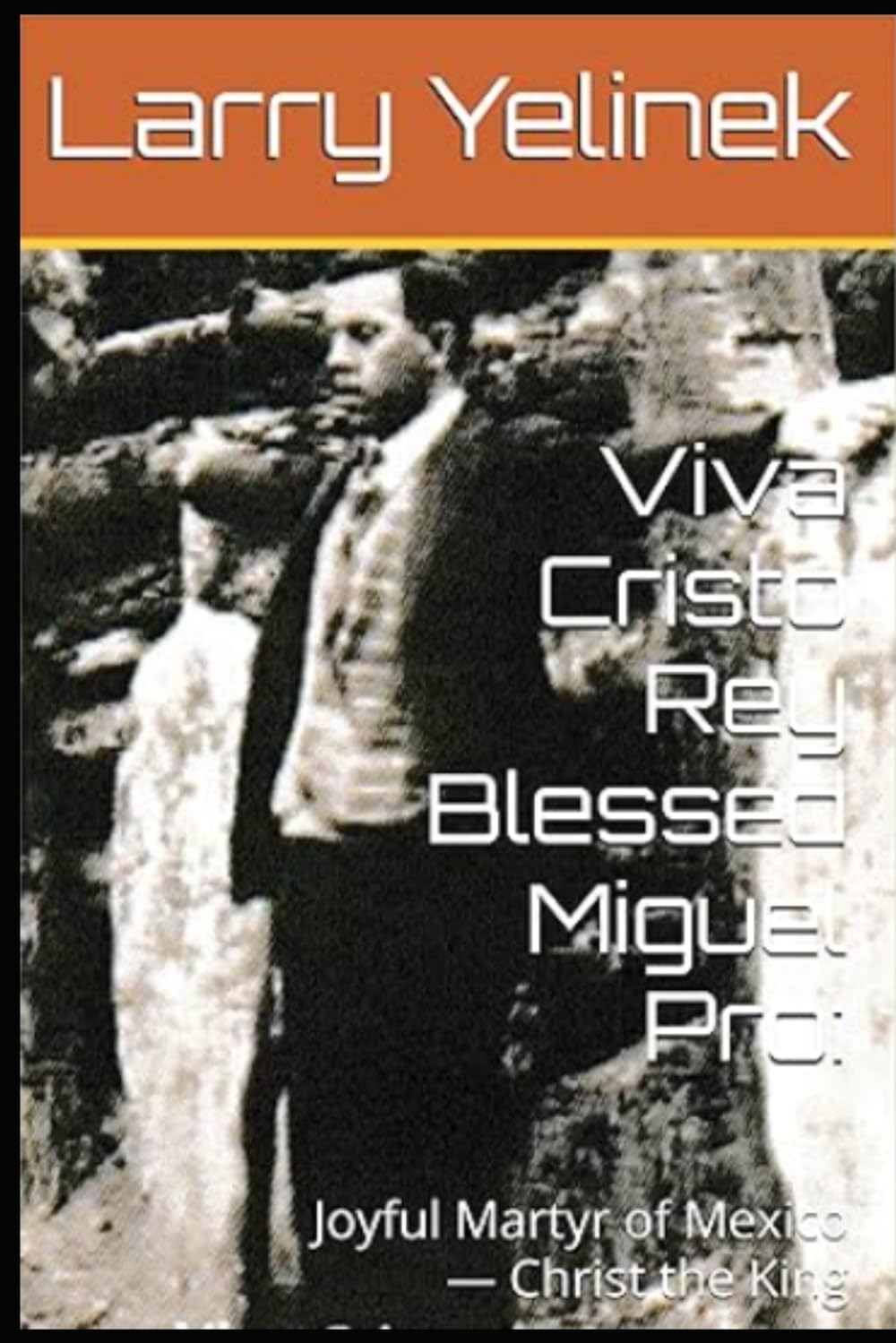 Viva Cristo Rey Blessed Miguel Pro:: Joyful Martyr of Mexico — Christ the King