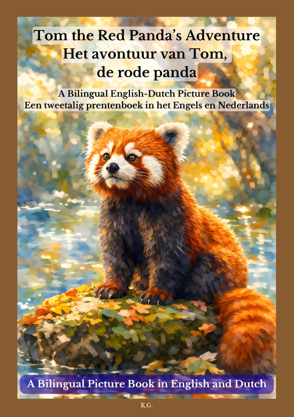 Tom the Red Panda’s Adventure / Het avontuur van Tom, de rode panda: A Bilingual English-Dutch Picture Book / Een tweetalig prentenboek in het Engels en Nederlands