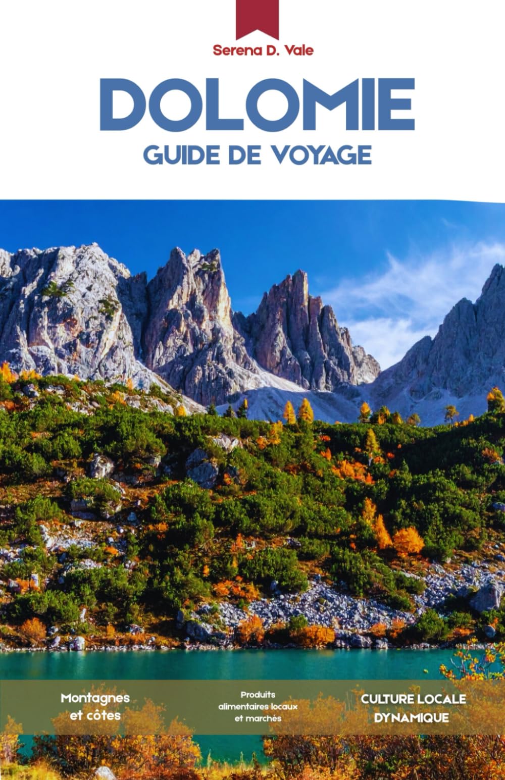 GUIDE DE VOYAGE DES DOLOMITES 2026: Guide de voyage complet des Alpes italiennes : routes panoramiques, sommets emblématiques et villages alpins