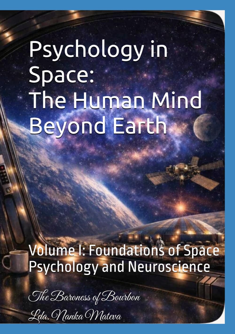 Psychology in Space: The Human Mind Beyond Earth: Volume I: Foundations of Space Psychology and Neuroscience