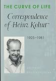 The Curve of Life: Correspondence of Heinz Kohut, 1923-1981