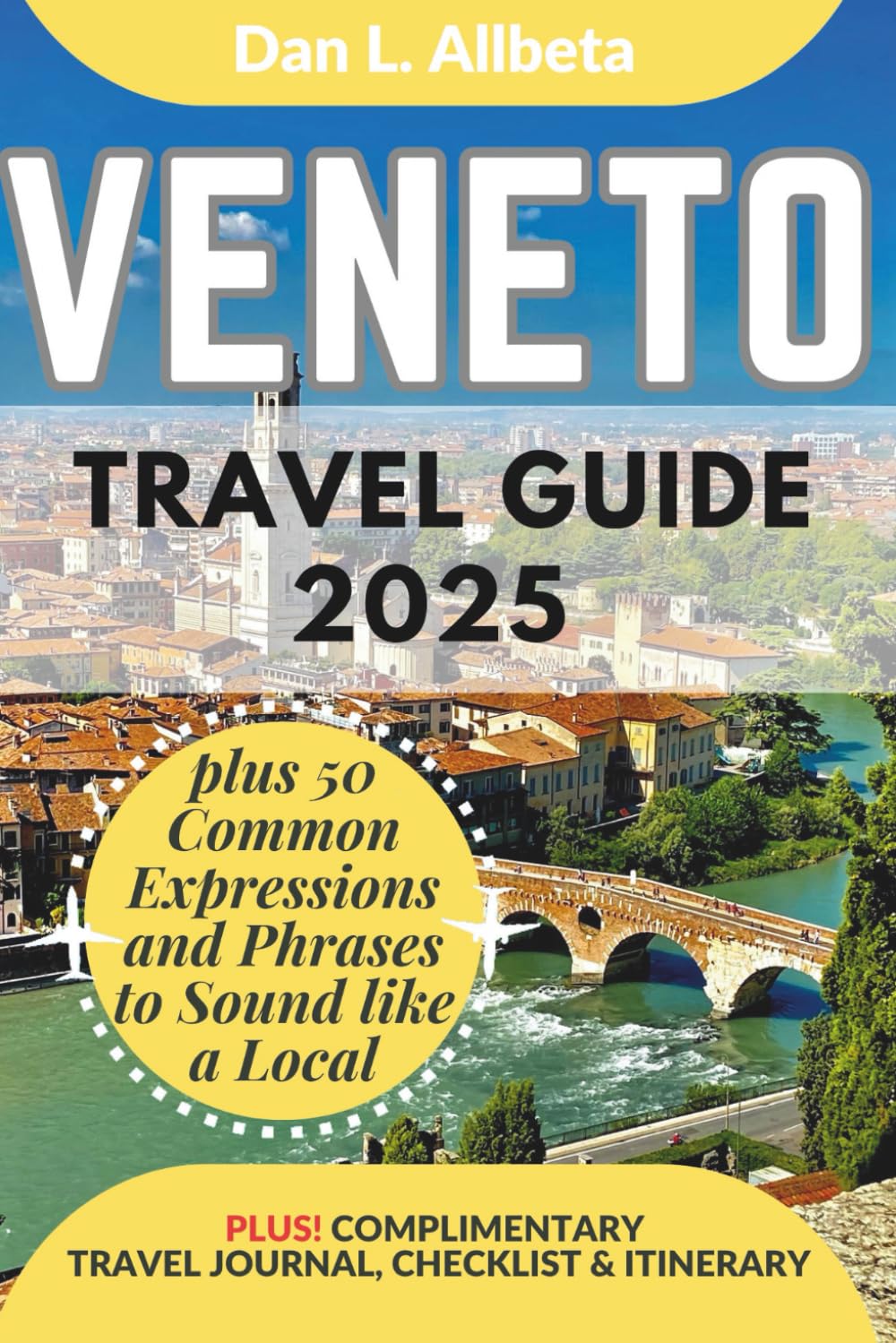 VENETO Travel Guide 2025: For Solo Tourist, Families, Seniors, Couples to Explore Local Food, Phrases, Culture, Family-Friendly Paths with an Ideal ... (Exploring Exquisite Italy Travel Series)