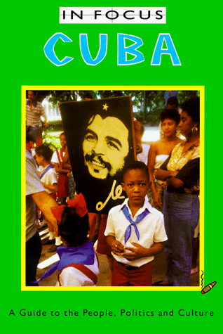 Cuba In Focus: A Guide to the People, Politics and Culture (In Focus Guides)