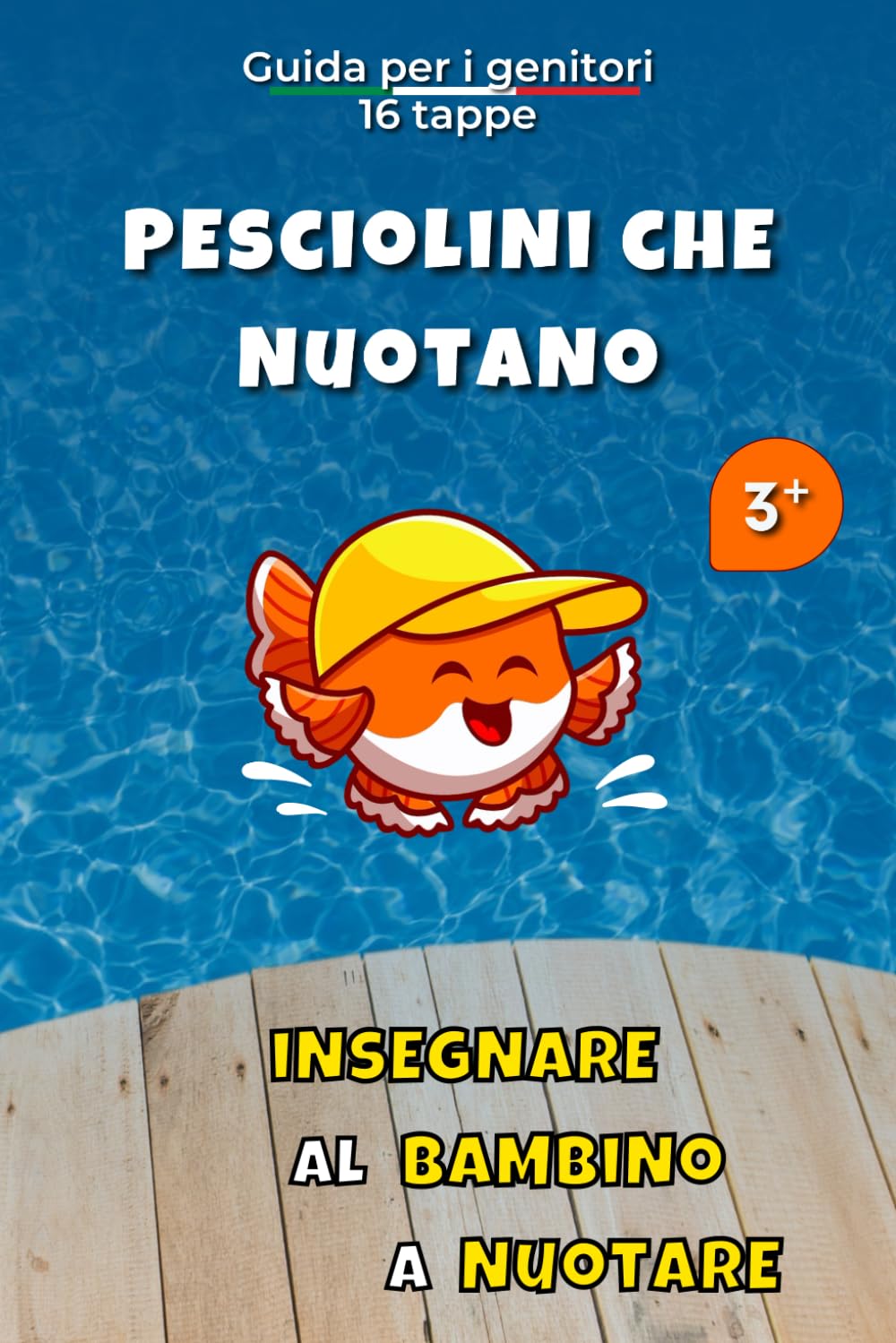 Insegnare al bambino a nuotare : Pesciolini che nuotano: La guida per i genitori | Metodo di insegnamento in 16 fasi