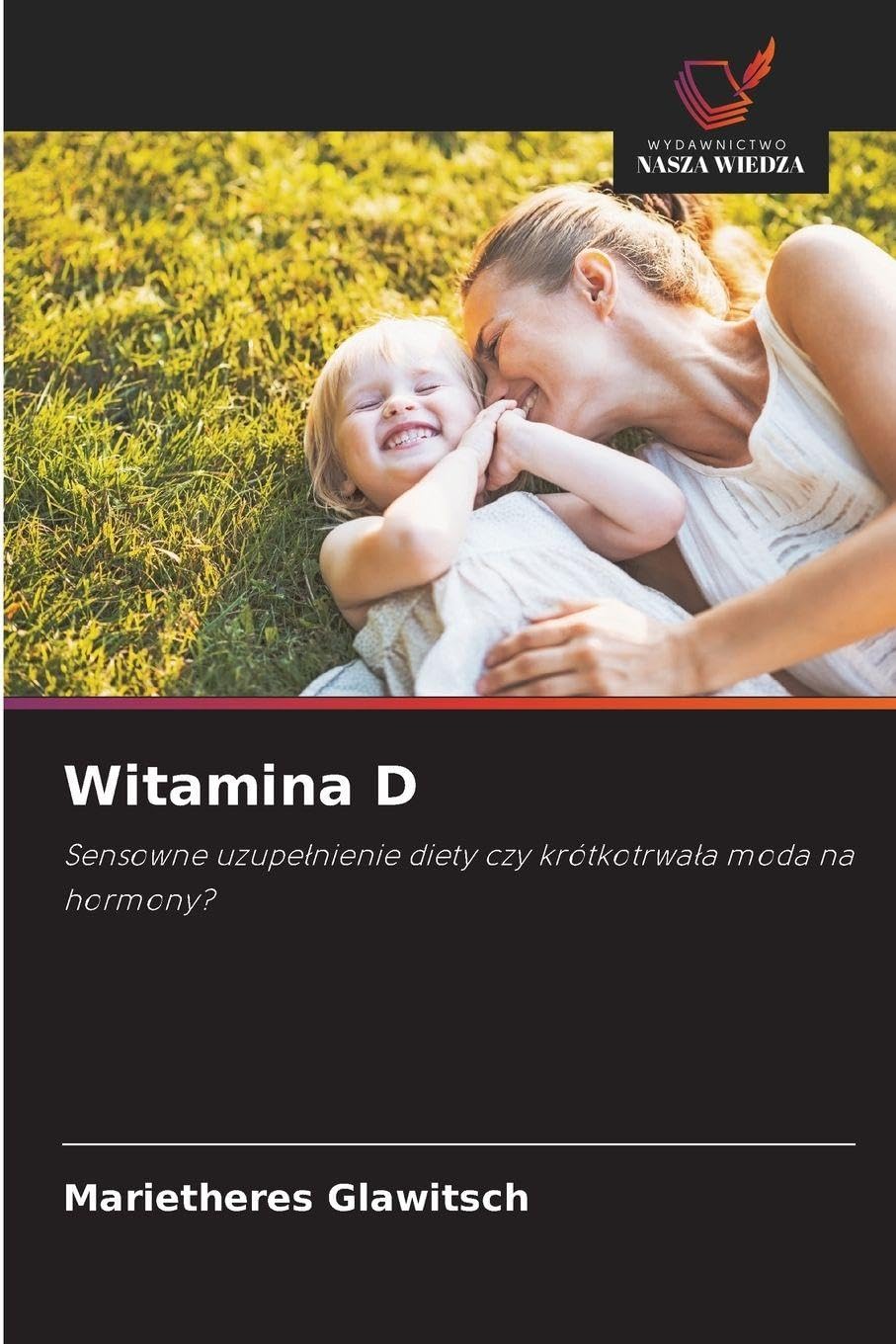 Witamina D: Sensowne uzupe¿nienie diety czy krótkotrwa¿a moda na hormony?