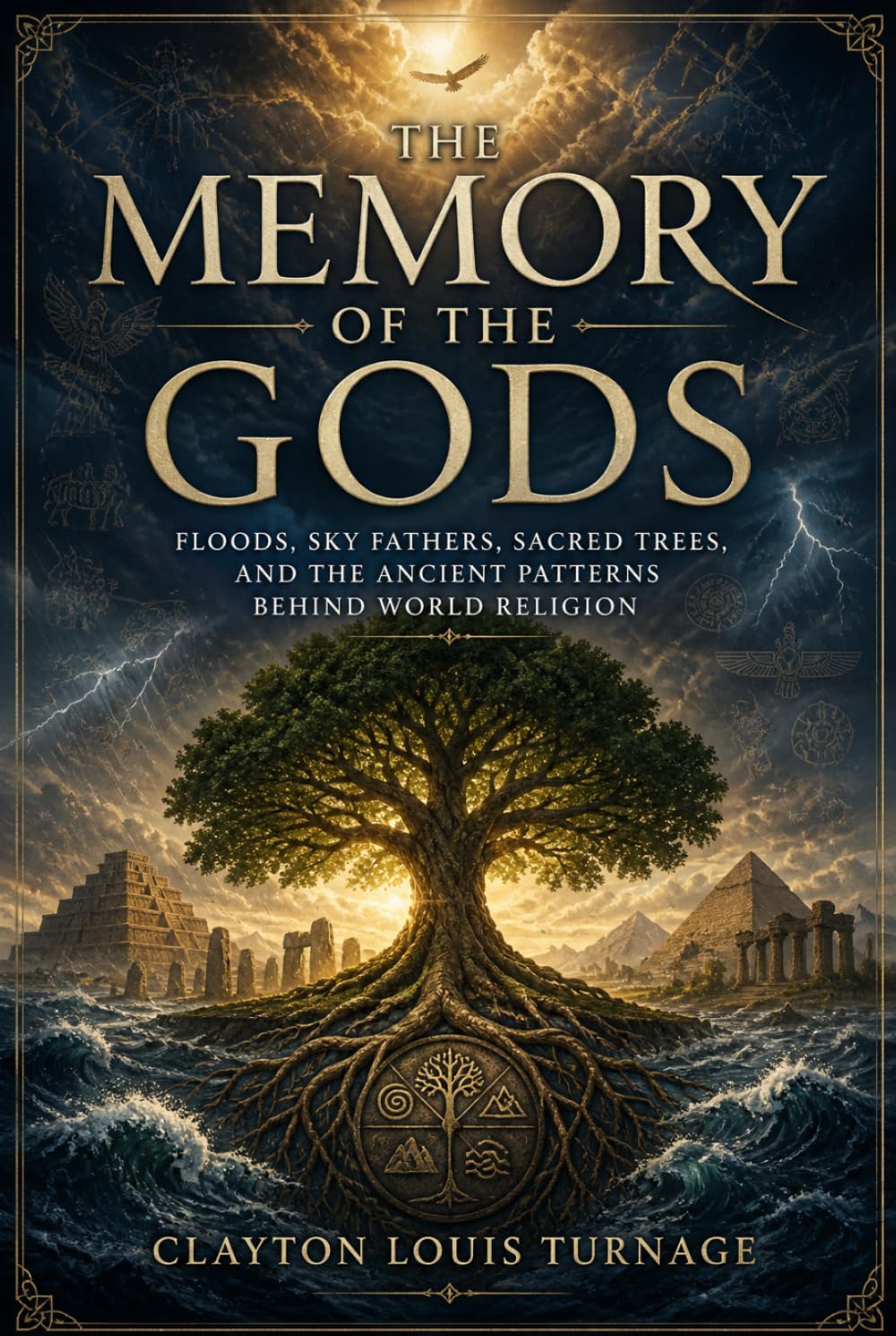 The Memory of the Gods: Floods, Sky Fathers, Sacred Trees, and the Ancient Patterns Behind World Religion (The Conscious Cosmos)