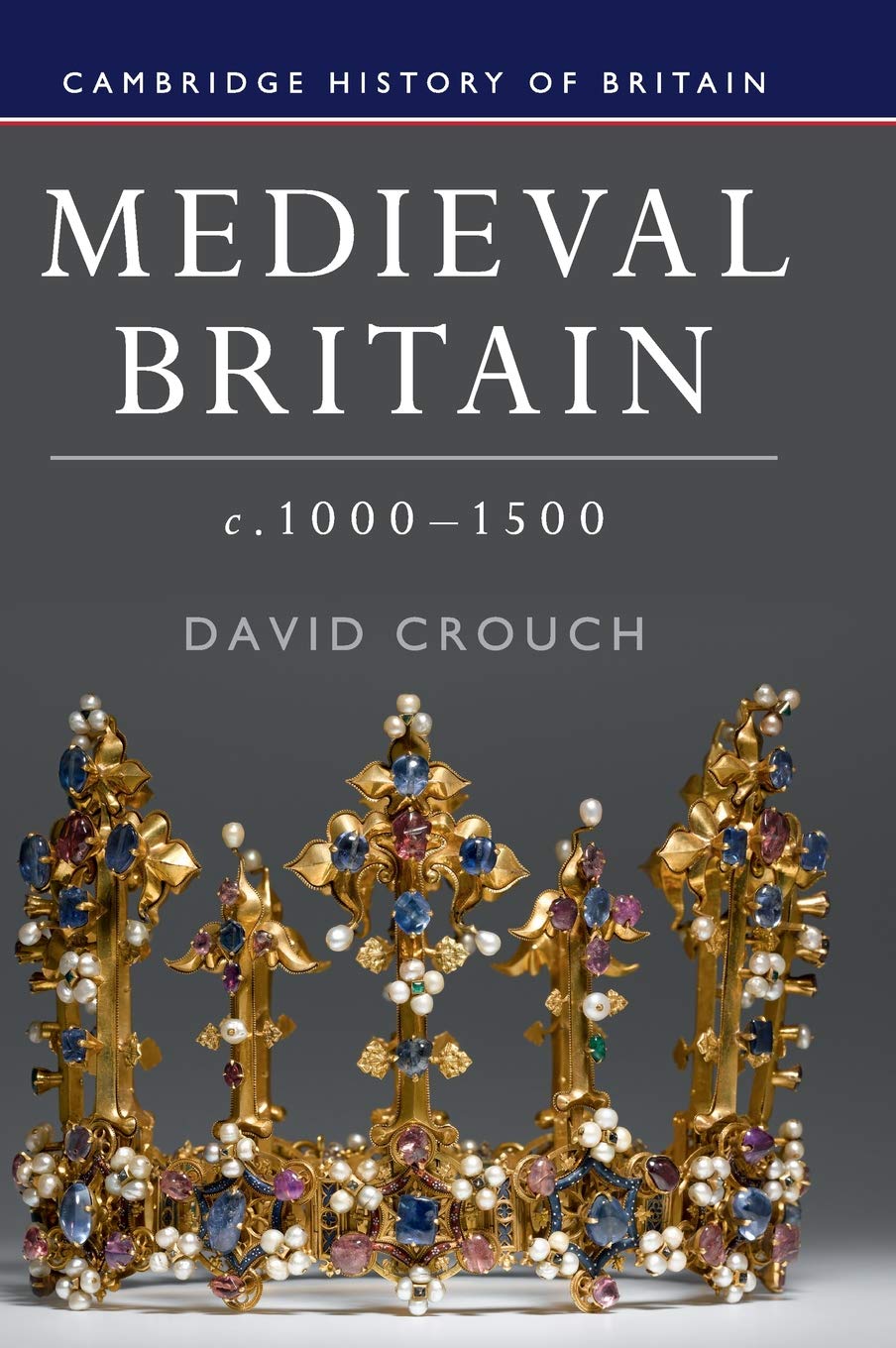 Medieval Britain, c.1000–1500 Crouch Hardback Cambridge University Press