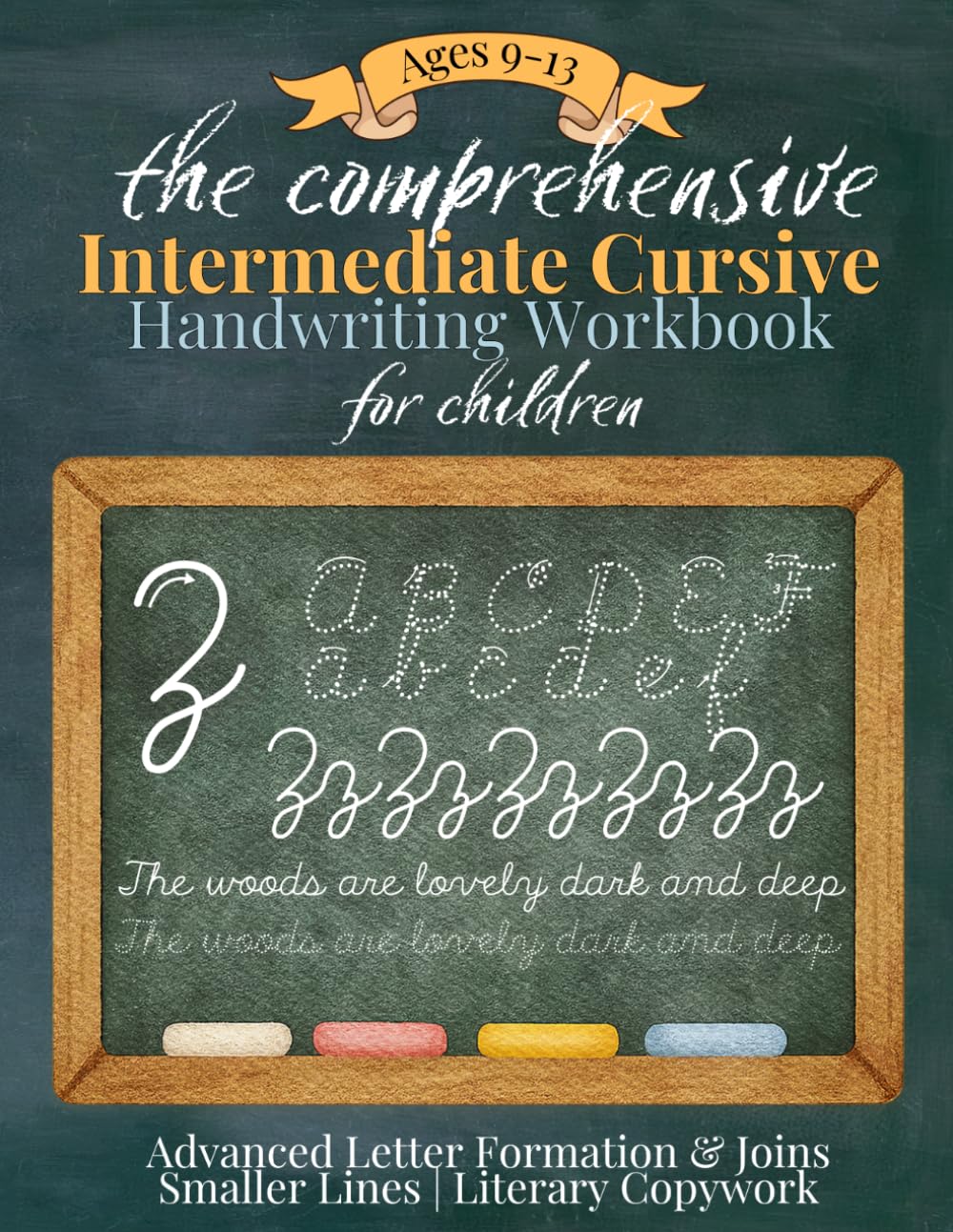 The Comprehensive Intermediate Cursive Handwriting Workbook: Advanced Letter Formation, Literary Copywork, Dictation & Print-to-Cursive Practice for ... Cursive Handwriting Instruction Series)