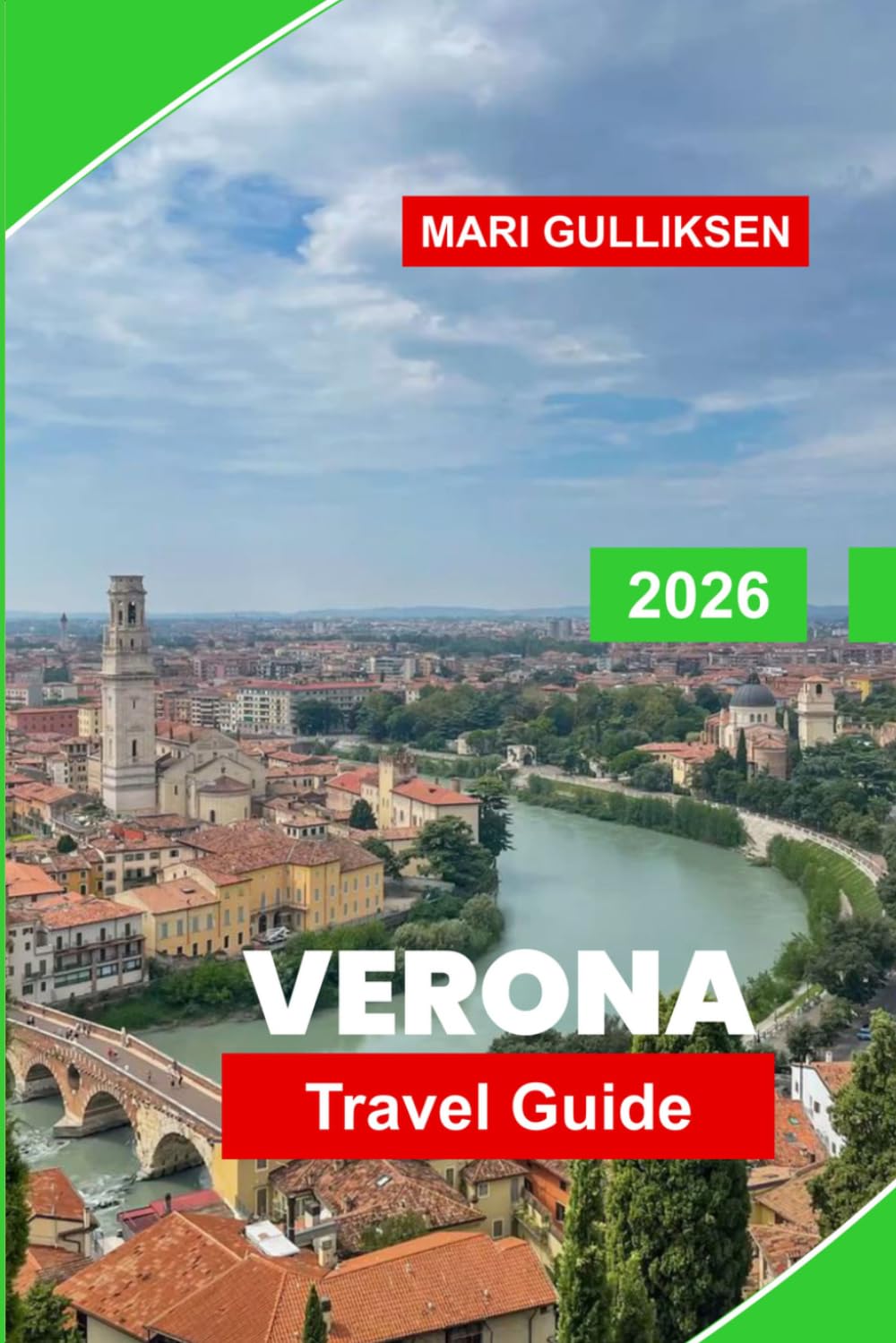 Verona Travel Guide 2026: Discover Roman Landmarks, Medieval Streets, Historic Squares, Local Cuisine, and Practical Tips for Your Italy Getaway