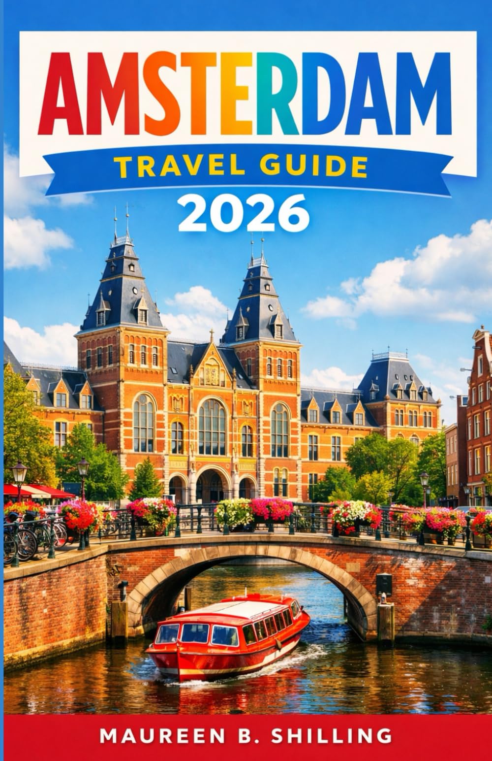 AMSTERDAM TRAVEL GUIDE 2O26: The Complete Insider’s Guide to Canals, Museums, Hidden Gems, Local Food, Day Trips & Smart Travel Tips