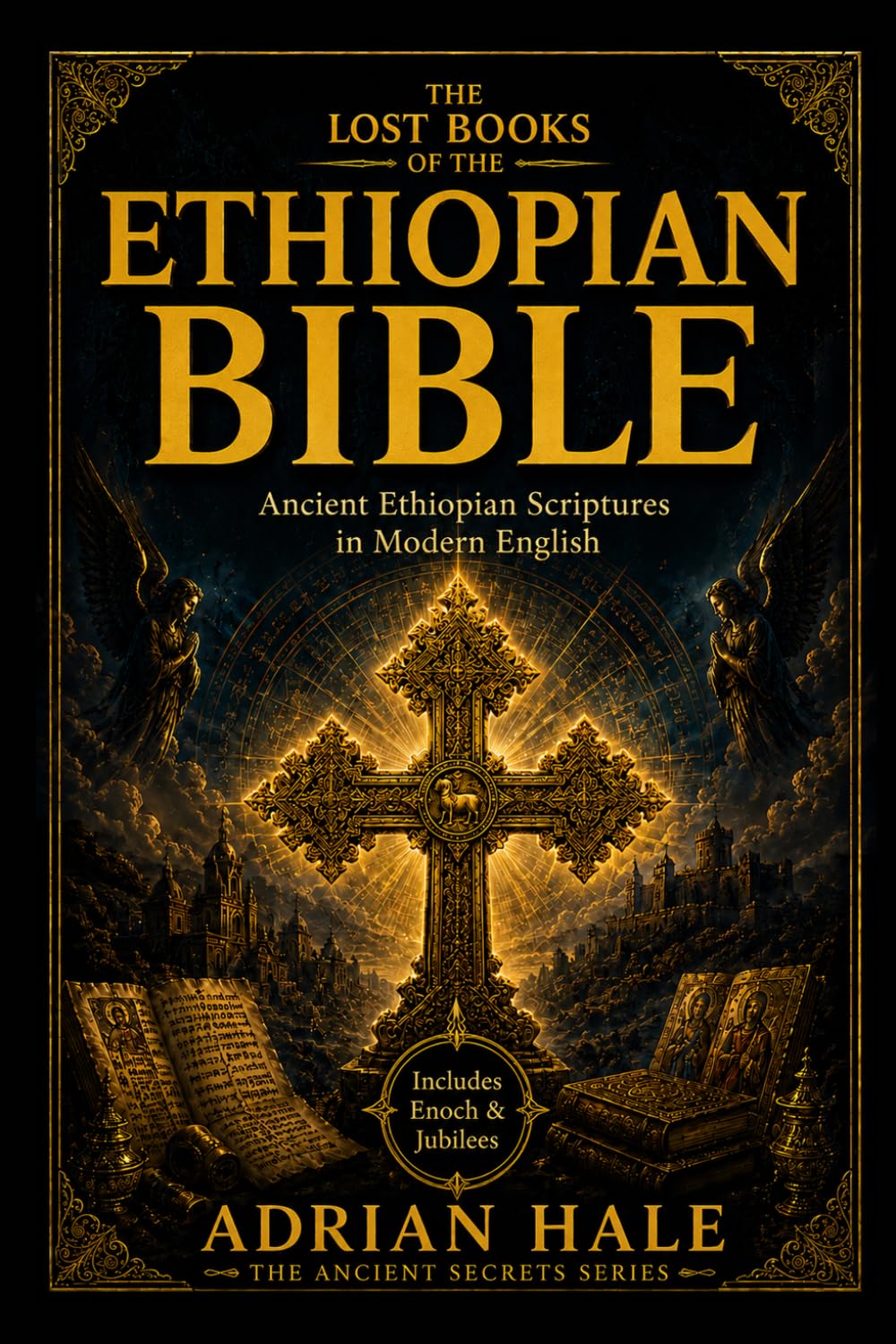 THE LOST BOOKS OF THE ETHIOPIAN BIBLE: Ancient Ethiopian Scriptures in Modern English (Ancient Secrets Series)