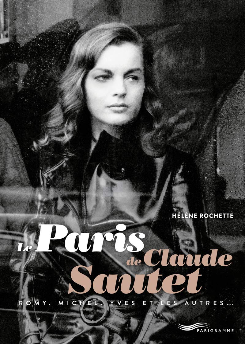 Le Paris de Claude Sautet: Romy, Michel, Yves et les autres...