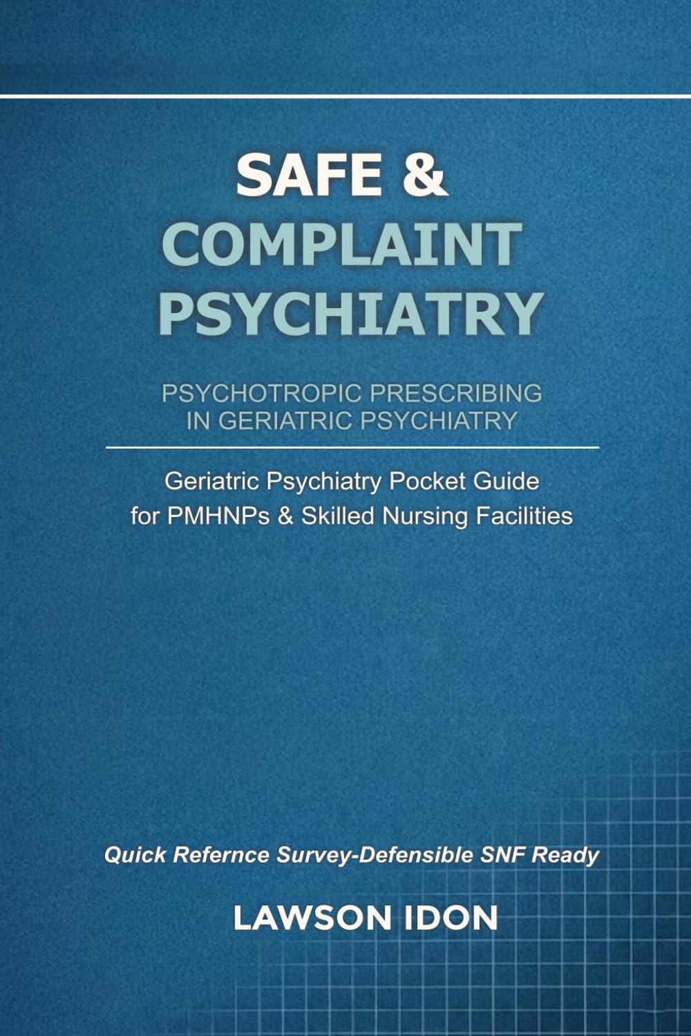 Safe & Complaint Psychiatry: PSYCHOTROPIC PRESCRIBING IN GERIATRIC PSYCHIATRY