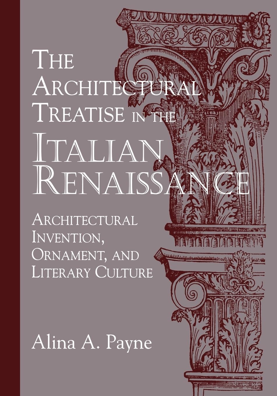 The Architectural Treatise in the Italian Renaissance: Architectural Invention, Ornament, and Literary Culture