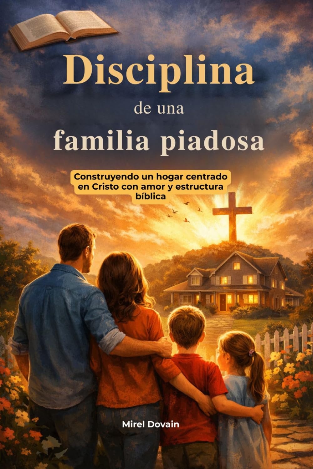 Disciplina de una familia piadosa: Construyendo un hogar centrado en Cristo con amor y estructura bíblica