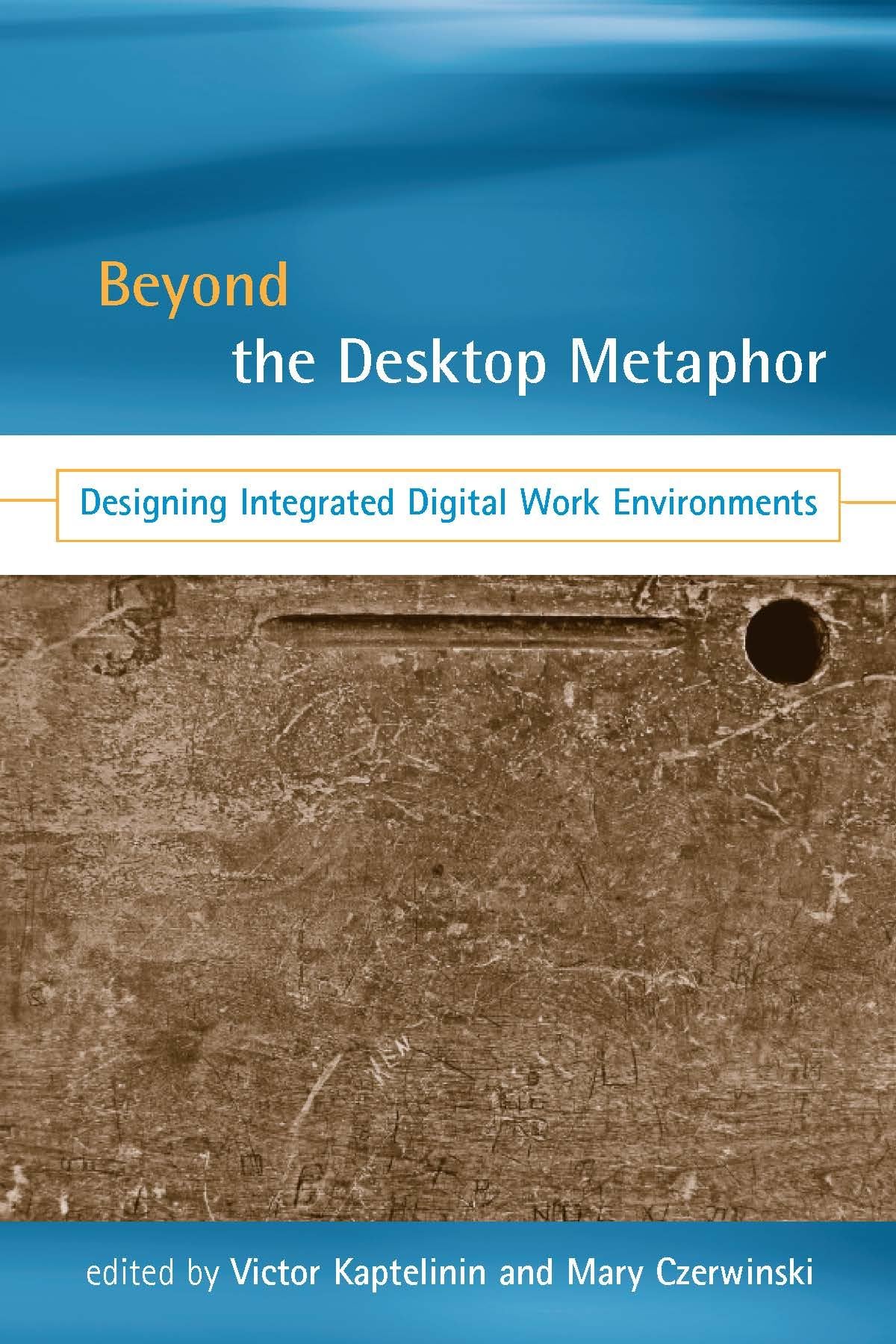 Beyond the Desktop Metaphor: Designing Integrated Digital Work Environments (Mit Press) cover