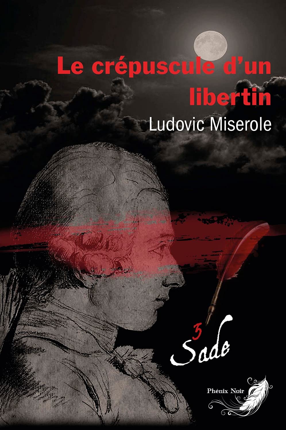 Le crépuscule d'un libertin Tome 3 - Les crimes du marquis de Sade