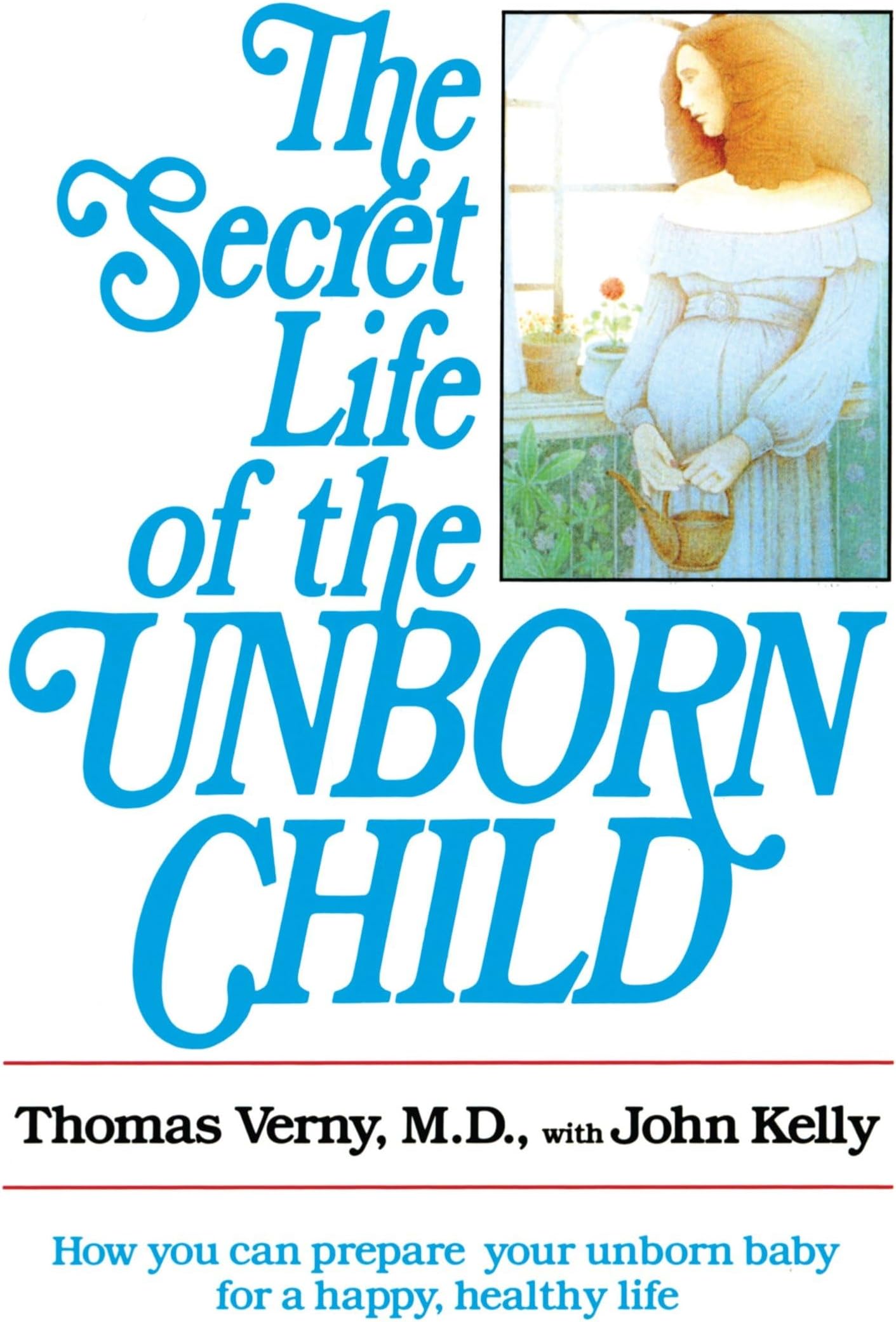 The Secret Life of the Unborn Child: How You Can Prepare Your Baby for a Happy, Healthy Life Paperback โ July 15, 1982
