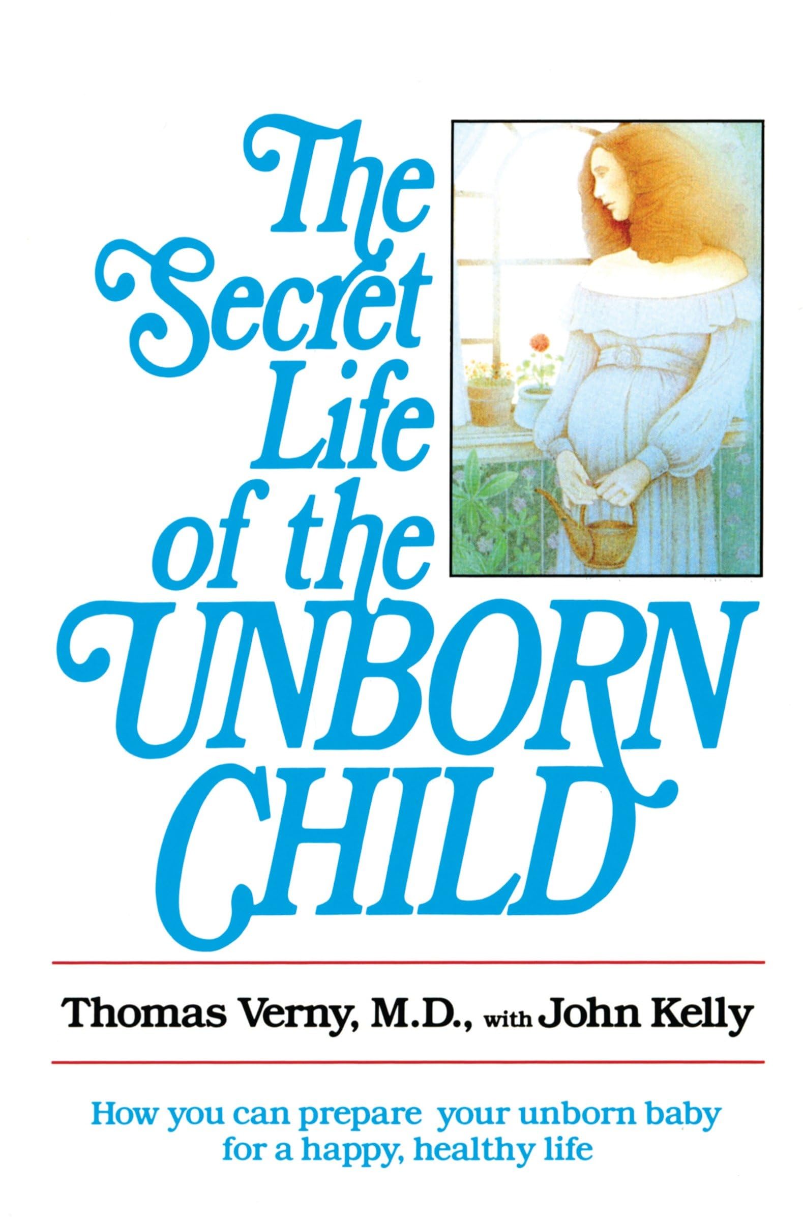 The Secret Life of the Unborn Child: How You Can Prepare Your Baby for a Happy, Healthy Life Paperback – July 15, 1982